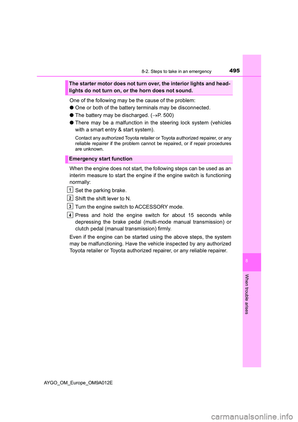 TOYOTA AYGO 2021 Owners Manual 4958-2. Steps to take in an emergency
8
When trouble arises
AYGO_OM_Europe_OM9A012E
One of the following may be the cause of the problem:
● One or both of the battery terminals may be disconnected. TOYOTA AYGO 2021 Owners Manual 4958-2. Steps to take in an emergency
8
When trouble arises
AYGO_OM_Europe_OM9A012E
One of the following may be the cause of the problem:
● One or both of the battery terminals may be disconnected.