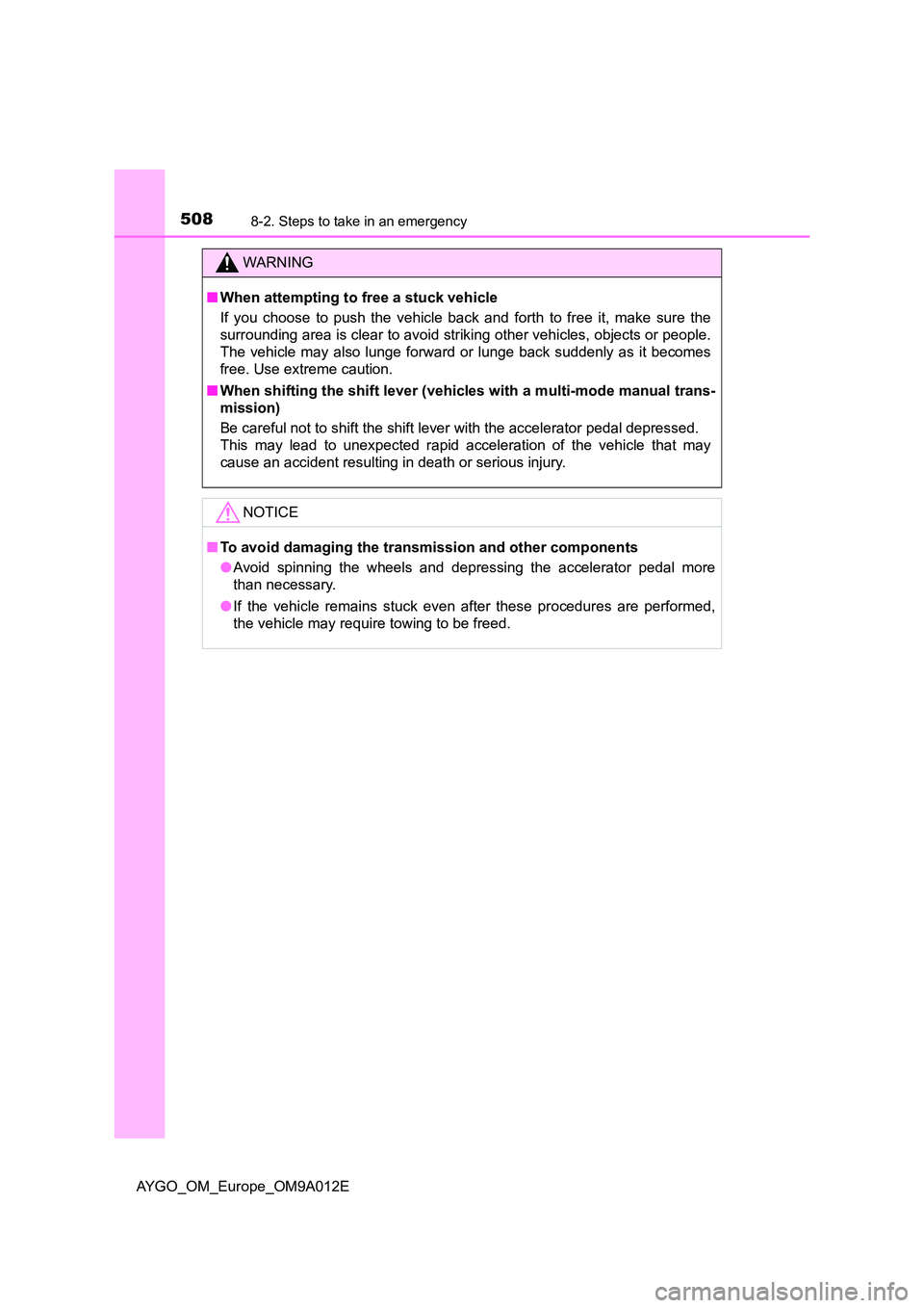 TOYOTA AYGO 2021  Owners Manual 5088-2. Steps to take in an emergency
AYGO_OM_Europe_OM9A012E
WARNING
■When attempting to free a stuck vehicle 
If you choose to push the vehicle back and forth to free it, make sure the 
surroundin