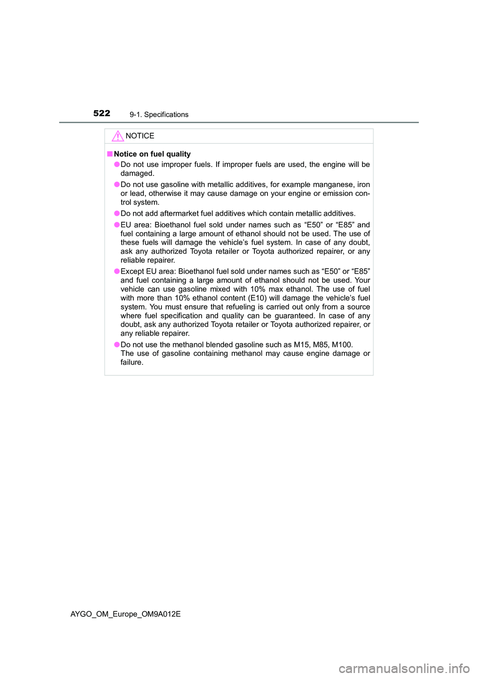 TOYOTA AYGO 2021  Owners Manual 5229-1. Specifications
AYGO_OM_Europe_OM9A012E
NOTICE
■Notice on fuel quality 
● Do not use improper fuels. If improper fuels are used, the engine will be 
damaged. 
● Do not use gasoline with m