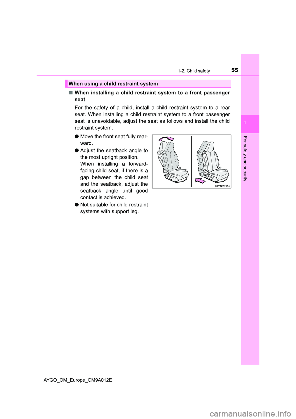 TOYOTA AYGO 2021  Owners Manual 551-2. Child safety
1
For safety and security
AYGO_OM_Europe_OM9A012E 
■When installing a child restraint system to a front passenger 
seat 
For the safety of a child, install a child restraint syst