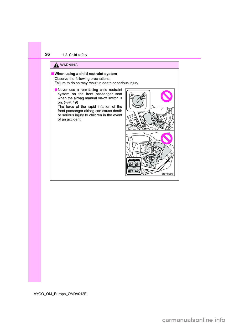 TOYOTA AYGO 2021  Owners Manual 561-2. Child safety
AYGO_OM_Europe_OM9A012E
WARNING
■When using a child restraint system 
Observe the following precautions. 
Failure to do so may result in death or serious injury.
● Never use a 