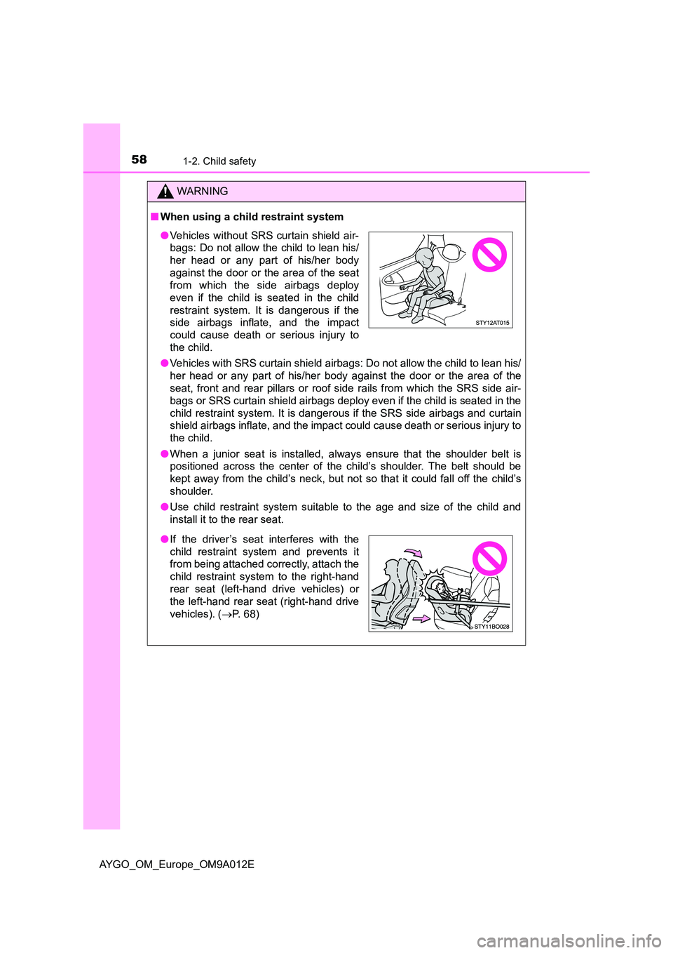 TOYOTA AYGO 2021  Owners Manual 581-2. Child safety
AYGO_OM_Europe_OM9A012E
WARNING
■When using a child restraint system 
● Vehicles with SRS curtain shield airbags: Do not allow the child to lean his/ 
her head or any part of h