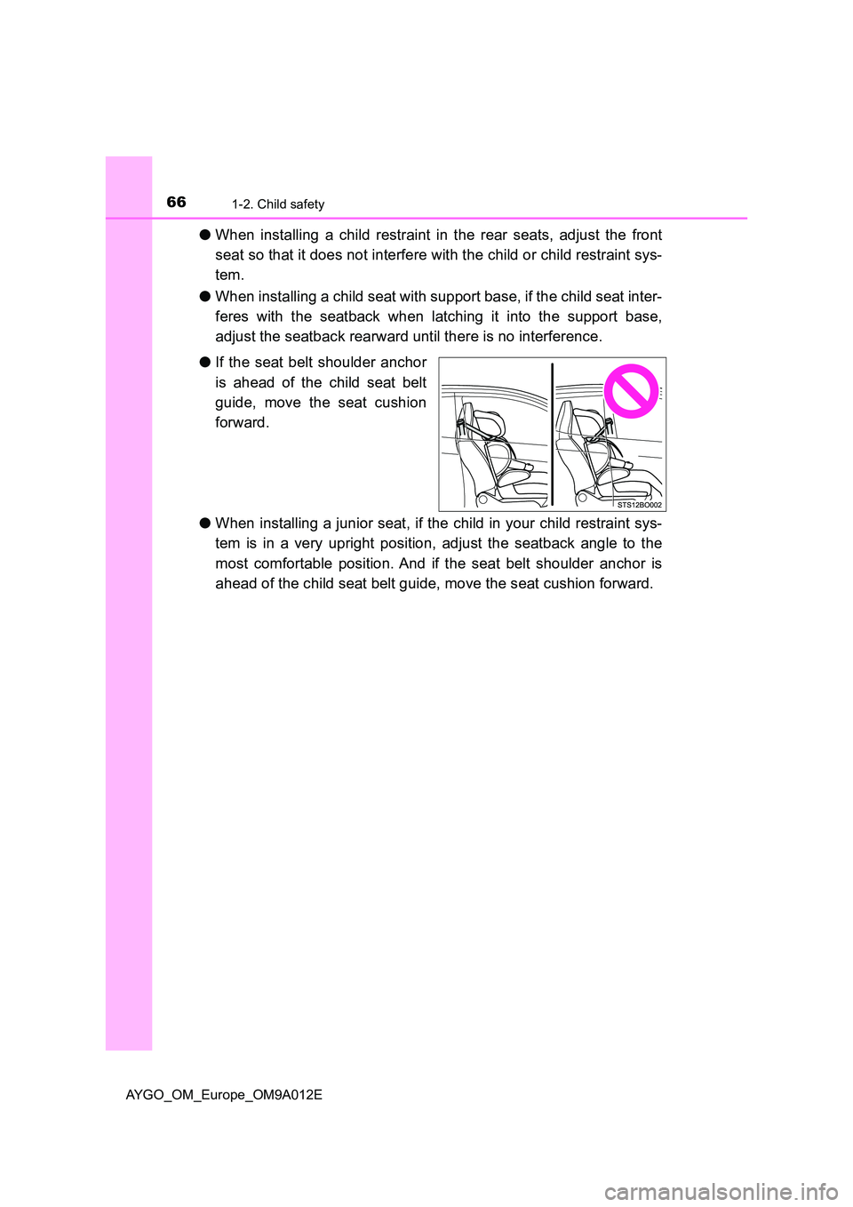 TOYOTA AYGO 2021  Owners Manual 661-2. Child safety
AYGO_OM_Europe_OM9A012E
●When installing a child restraint in the rear seats, adjust the front 
seat so that it does not interfere with the child or child restraint sys- 
tem. 

