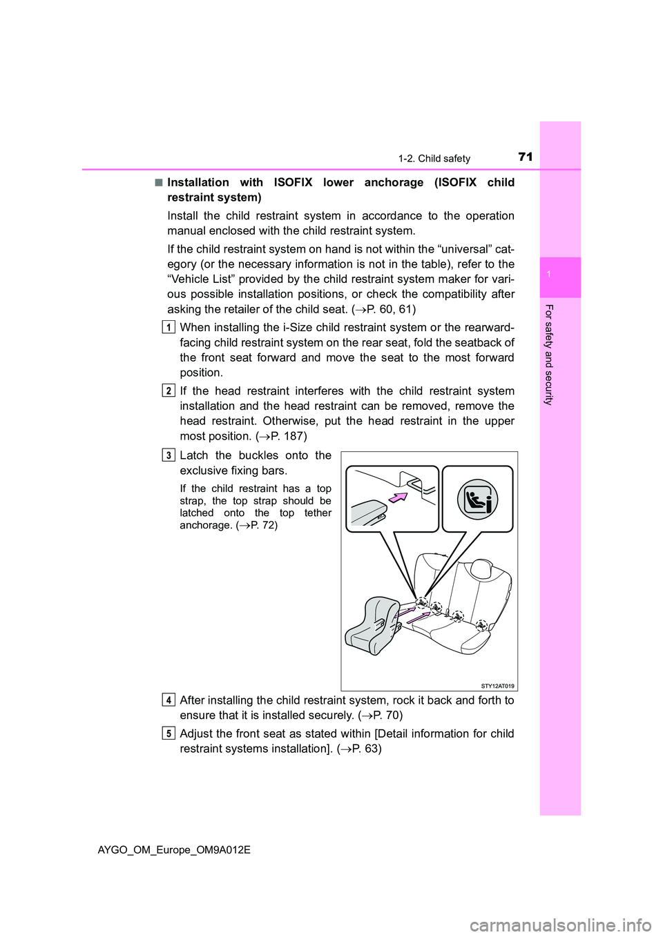 TOYOTA AYGO 2021 Owners Manual 711-2. Child safety
1
For safety and security
AYGO_OM_Europe_OM9A012E
■Installation with ISOFIX lower anchorage (ISOFIX child
restraint system)
Install the child restraint system in accordance to TOYOTA AYGO 2021 Owners Manual 711-2. Child safety
1
For safety and security
AYGO_OM_Europe_OM9A012E
■Installation with ISOFIX lower anchorage (ISOFIX child
restraint system)
Install the child restraint system in accordance to