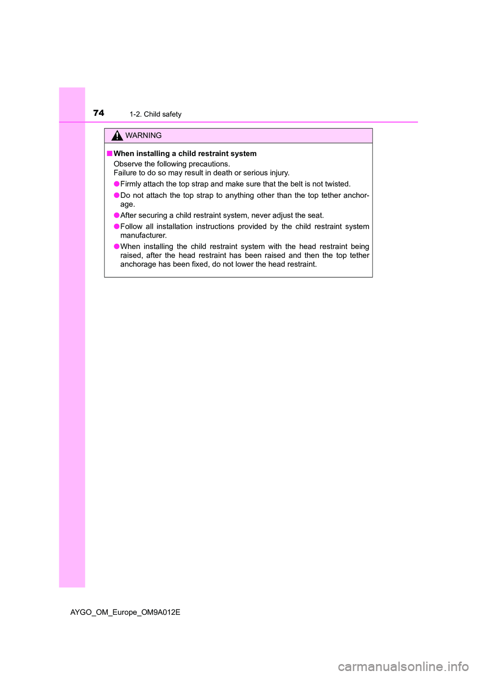 TOYOTA AYGO 2021  Owners Manual 741-2. Child safety
AYGO_OM_Europe_OM9A012E
WARNING
■When installing a child restraint system 
Observe the following precautions. 
Failure to do so may result in death or serious injury. 
● Firmly