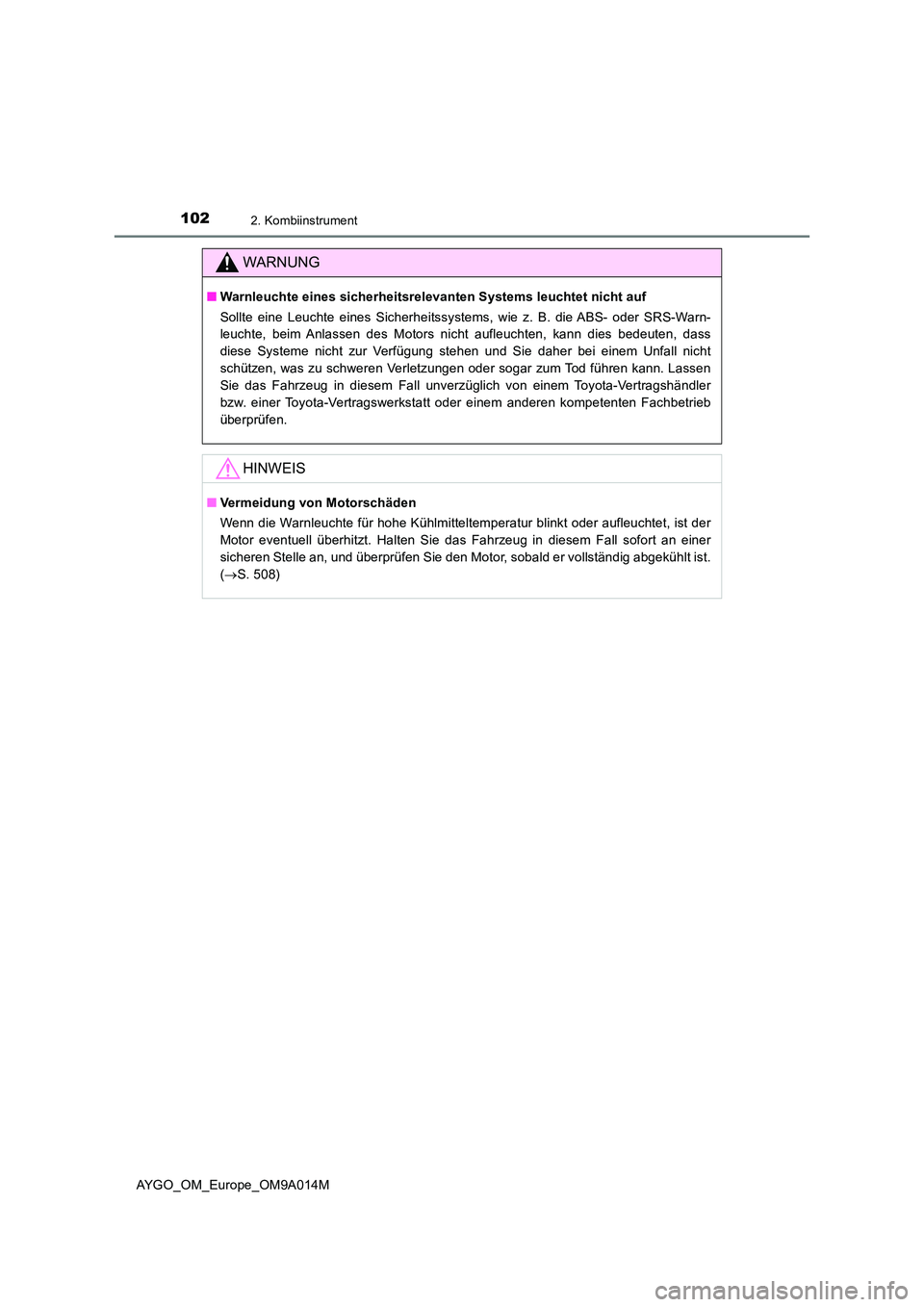 TOYOTA AYGO 2021  Betriebsanleitungen (in German) 1022. Kombiinstrument
AYGO_OM_Europe_OM9A014M
WARNUNG
■Warnleuchte eines sicherheitsrelevanten Systems leuchtet nicht auf  
Sollte eine Leuchte eines Sicherheitssystems, wie z. B. die ABS- oder SRS-