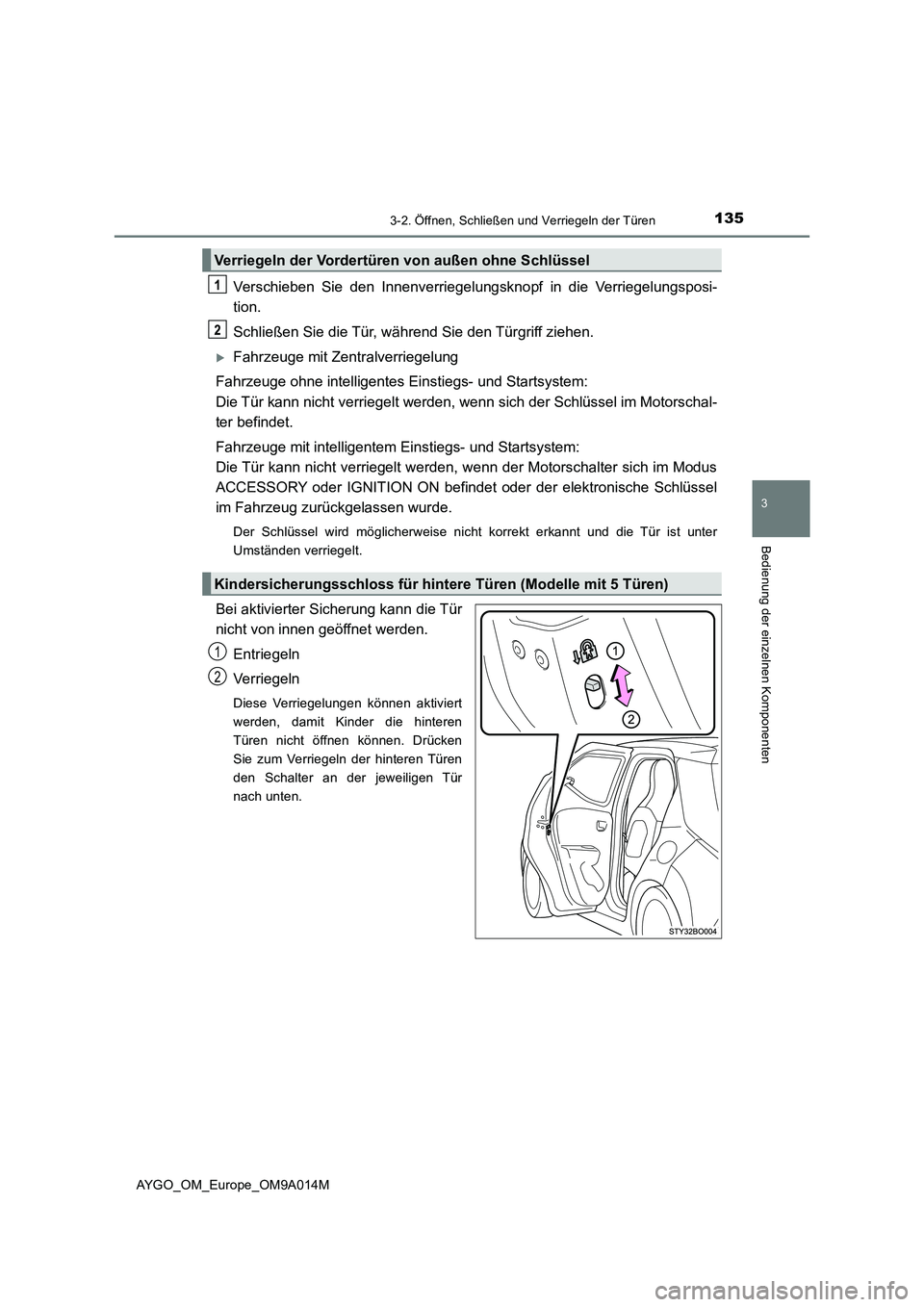 TOYOTA AYGO 2021 Betriebsanleitungen (in German) 1353-2. Öffnen, Schließen und Verriegeln der Türen
3
Bedienung der einzelnen Komponenten
AYGO_OM_Europe_OM9A014M
Verschieben Sie den Innenverriegelungsknopf in die Verriegelungsposi-
tion.
Schließ TOYOTA AYGO 2021 Betriebsanleitungen (in German) 1353-2. Öffnen, Schließen und Verriegeln der Türen
3
Bedienung der einzelnen Komponenten
AYGO_OM_Europe_OM9A014M
Verschieben Sie den Innenverriegelungsknopf in die Verriegelungsposi-
tion.
Schließ