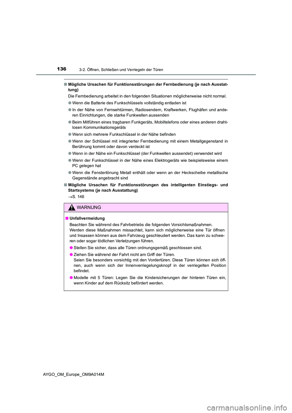 TOYOTA AYGO 2021 Betriebsanleitungen (in German) 1363-2. Öffnen, Schließen und Verriegeln der Türen
AYGO_OM_Europe_OM9A014M
■Mögliche Ursachen für Funktionsstörungen der Fernbedienung (je nach Ausstat-
tung)
Die Fernbedienung arbeitet in TOYOTA AYGO 2021 Betriebsanleitungen (in German) 1363-2. Öffnen, Schließen und Verriegeln der Türen
AYGO_OM_Europe_OM9A014M
■Mögliche Ursachen für Funktionsstörungen der Fernbedienung (je nach Ausstat-
tung)
Die Fernbedienung arbeitet in