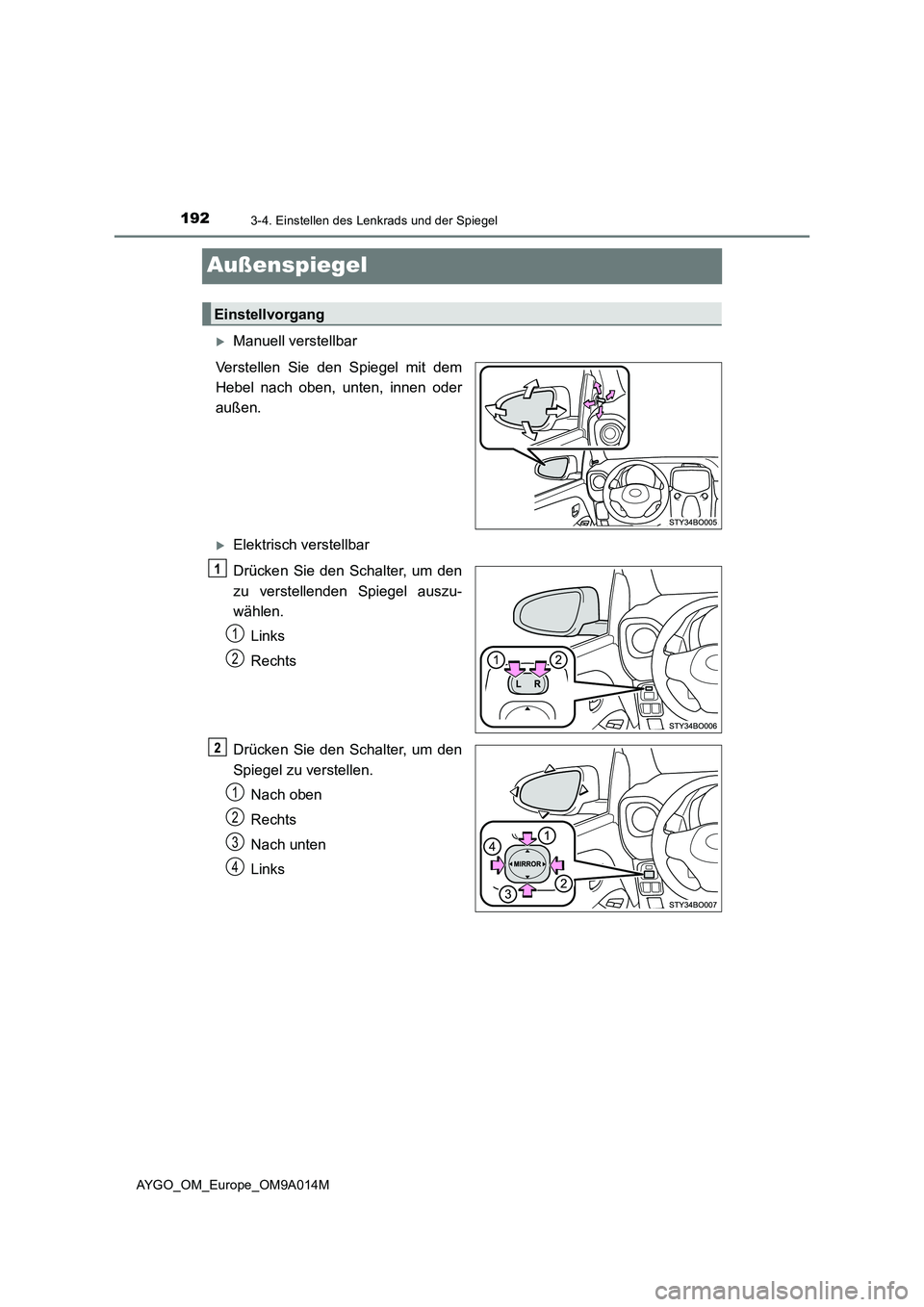 TOYOTA AYGO 2021  Betriebsanleitungen (in German) 1923-4. Einstellen des Lenkrads und der Spiegel
AYGO_OM_Europe_OM9A014M
Außenspiegel
Manuell verstellbar
Verstellen Sie den Spiegel mit dem
Hebel nach oben, unten, innen oder
außen.
Elektrisch