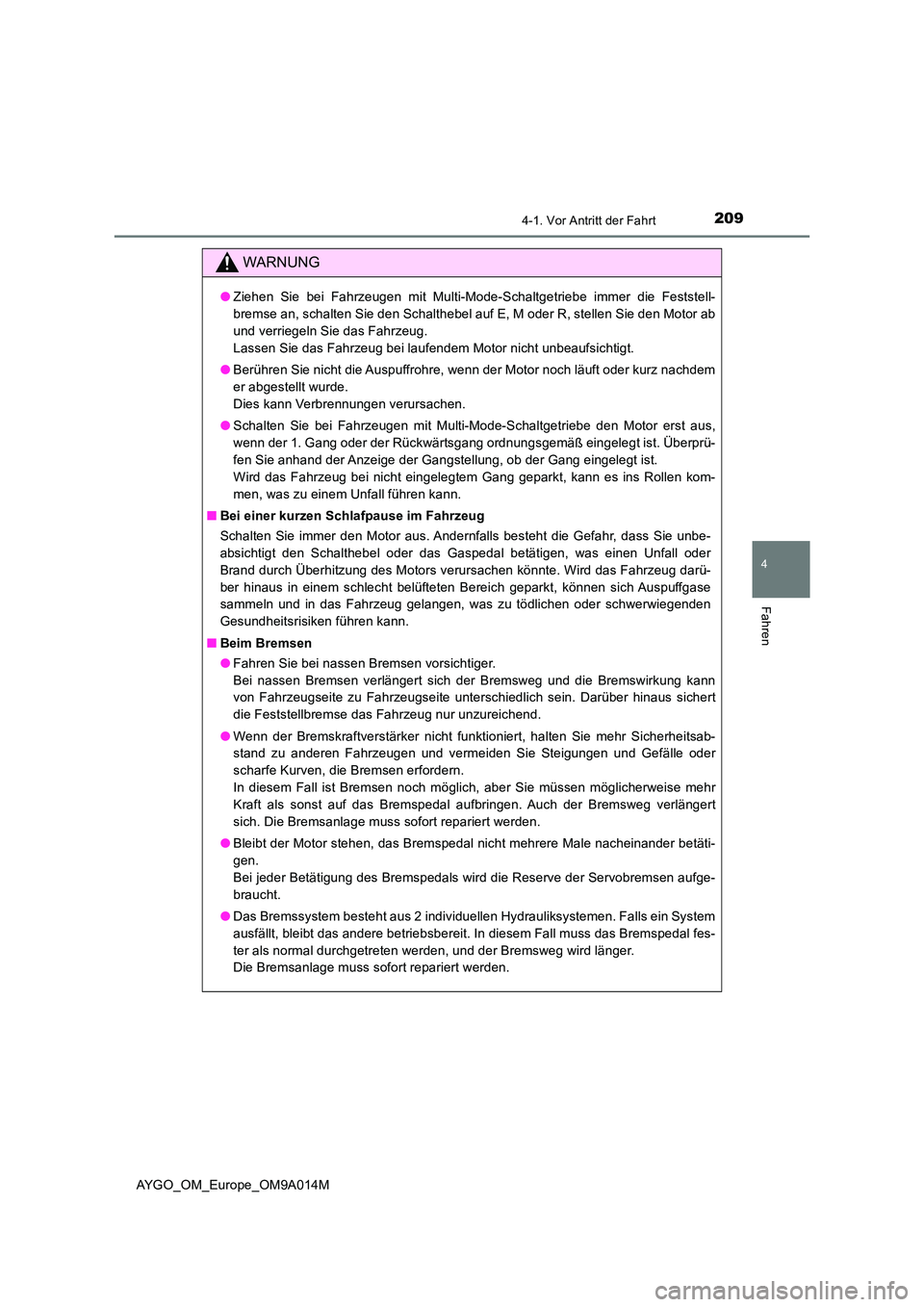 TOYOTA AYGO 2021 Betriebsanleitungen (in German) 2094-1. Vor Antritt der Fahrt
4
Fahren
AYGO_OM_Europe_OM9A014M
WARNUNG
●Ziehen Sie bei Fahrzeugen mit Multi-Mode-Schaltgetriebe immer die Feststell-
bremse an, schalten Sie den Schalthebel auf E, M TOYOTA AYGO 2021 Betriebsanleitungen (in German) 2094-1. Vor Antritt der Fahrt
4
Fahren
AYGO_OM_Europe_OM9A014M
WARNUNG
●Ziehen Sie bei Fahrzeugen mit Multi-Mode-Schaltgetriebe immer die Feststell-
bremse an, schalten Sie den Schalthebel auf E, M