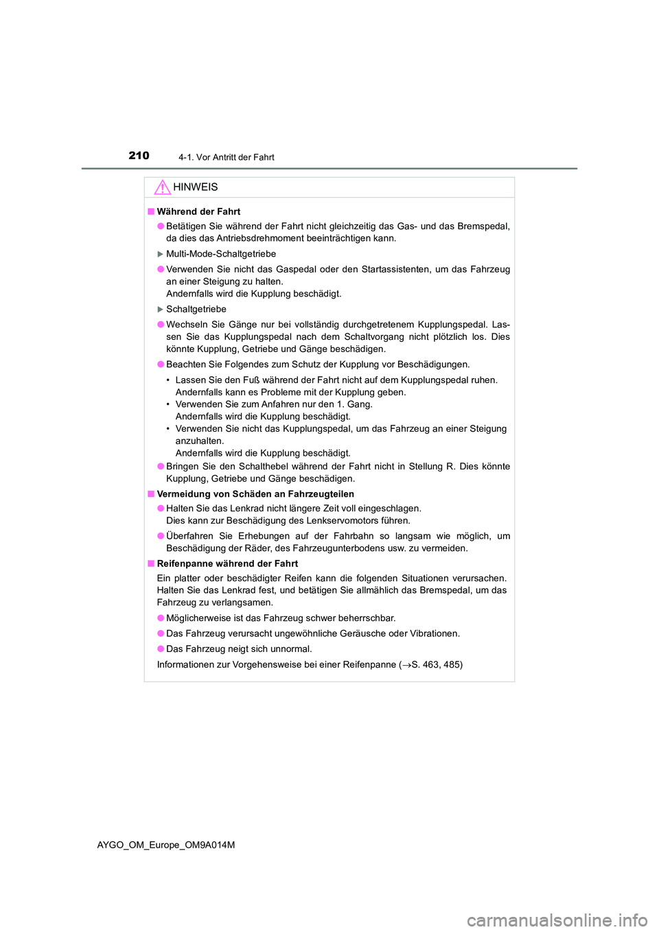 TOYOTA AYGO 2021 Betriebsanleitungen (in German) 2104-1. Vor Antritt der Fahrt
AYGO_OM_Europe_OM9A014M
HINWEIS
■Während der Fahrt
● Betätigen Sie während der Fahrt nicht gleichzeitig das Gas- und das Bremspedal,
da dies das Antriebsdrehmome TOYOTA AYGO 2021 Betriebsanleitungen (in German) 2104-1. Vor Antritt der Fahrt
AYGO_OM_Europe_OM9A014M
HINWEIS
■Während der Fahrt
● Betätigen Sie während der Fahrt nicht gleichzeitig das Gas- und das Bremspedal,
da dies das Antriebsdrehmome