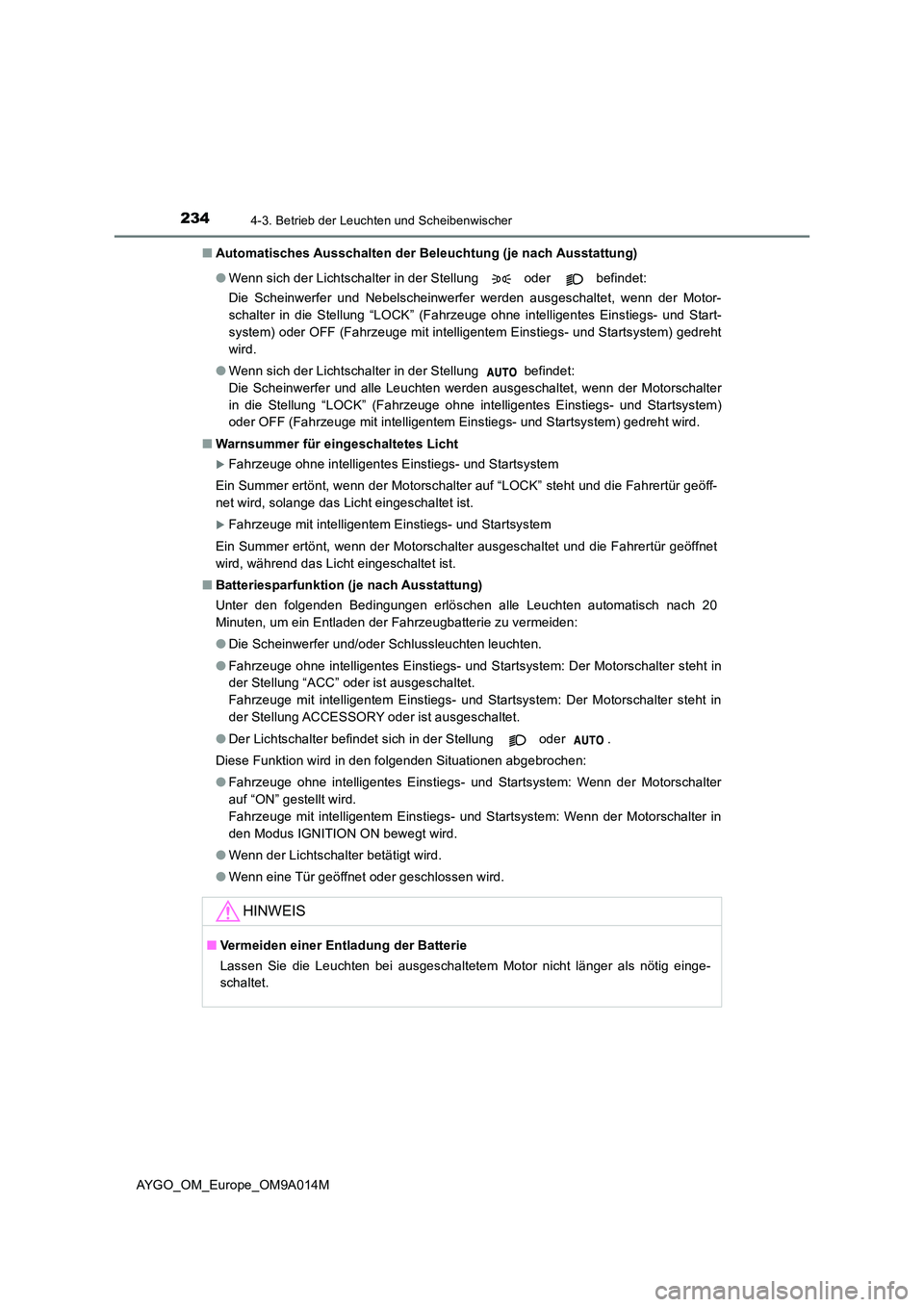 TOYOTA AYGO 2021 Betriebsanleitungen (in German) 2344-3. Betrieb der Leuchten und Scheibenwischer
AYGO_OM_Europe_OM9A014M
■ Automatisches Ausschalten der Beleuchtung (je nach Ausstattung)
● Wenn sich der Lichtschalter in der Stellung oder TOYOTA AYGO 2021 Betriebsanleitungen (in German) 2344-3. Betrieb der Leuchten und Scheibenwischer
AYGO_OM_Europe_OM9A014M
■ Automatisches Ausschalten der Beleuchtung (je nach Ausstattung)
● Wenn sich der Lichtschalter in der Stellung oder