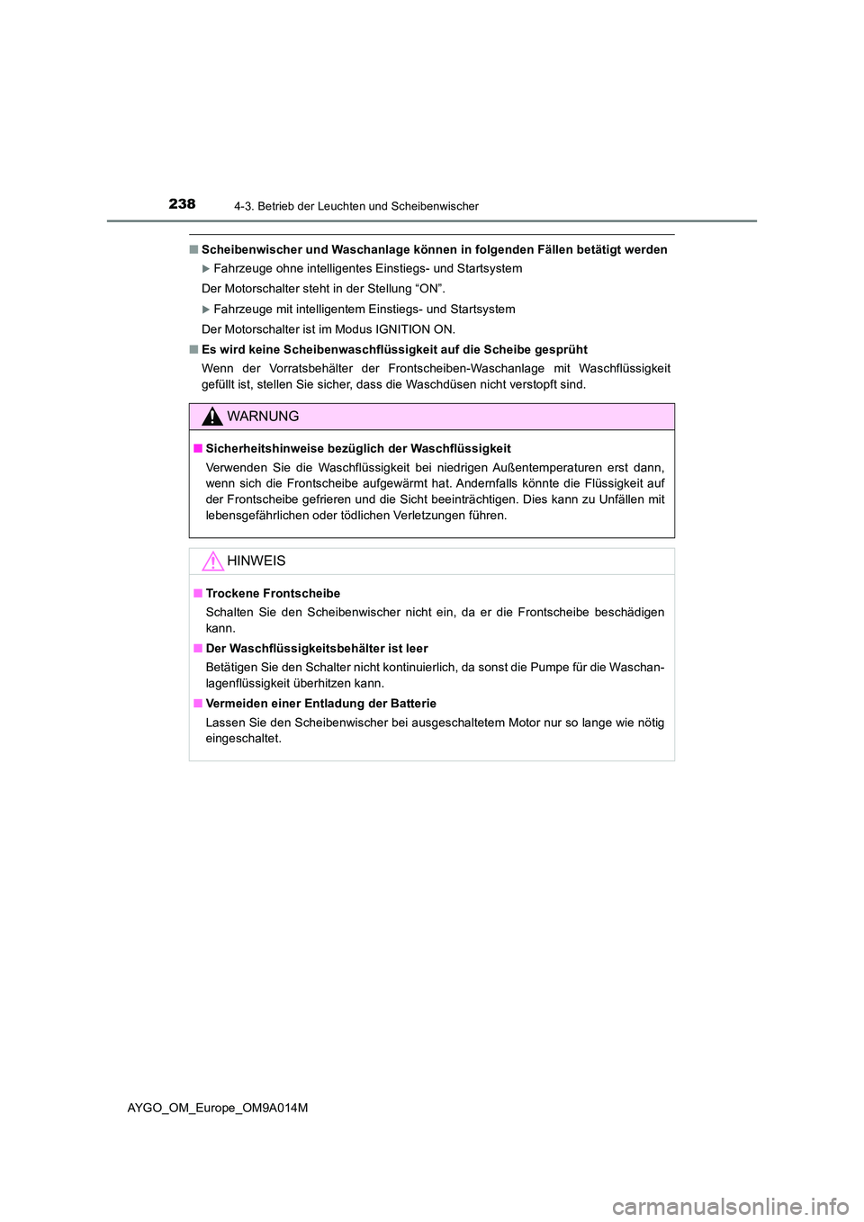 TOYOTA AYGO 2021 Betriebsanleitungen (in German) 2384-3. Betrieb der Leuchten und Scheibenwischer
AYGO_OM_Europe_OM9A014M
■Scheibenwischer und Waschanlage können in folgenden Fällen betätigt werden
Fahrzeuge ohne intelligentes Einstiegs- und TOYOTA AYGO 2021 Betriebsanleitungen (in German) 2384-3. Betrieb der Leuchten und Scheibenwischer
AYGO_OM_Europe_OM9A014M
■Scheibenwischer und Waschanlage können in folgenden Fällen betätigt werden
Fahrzeuge ohne intelligentes Einstiegs- und