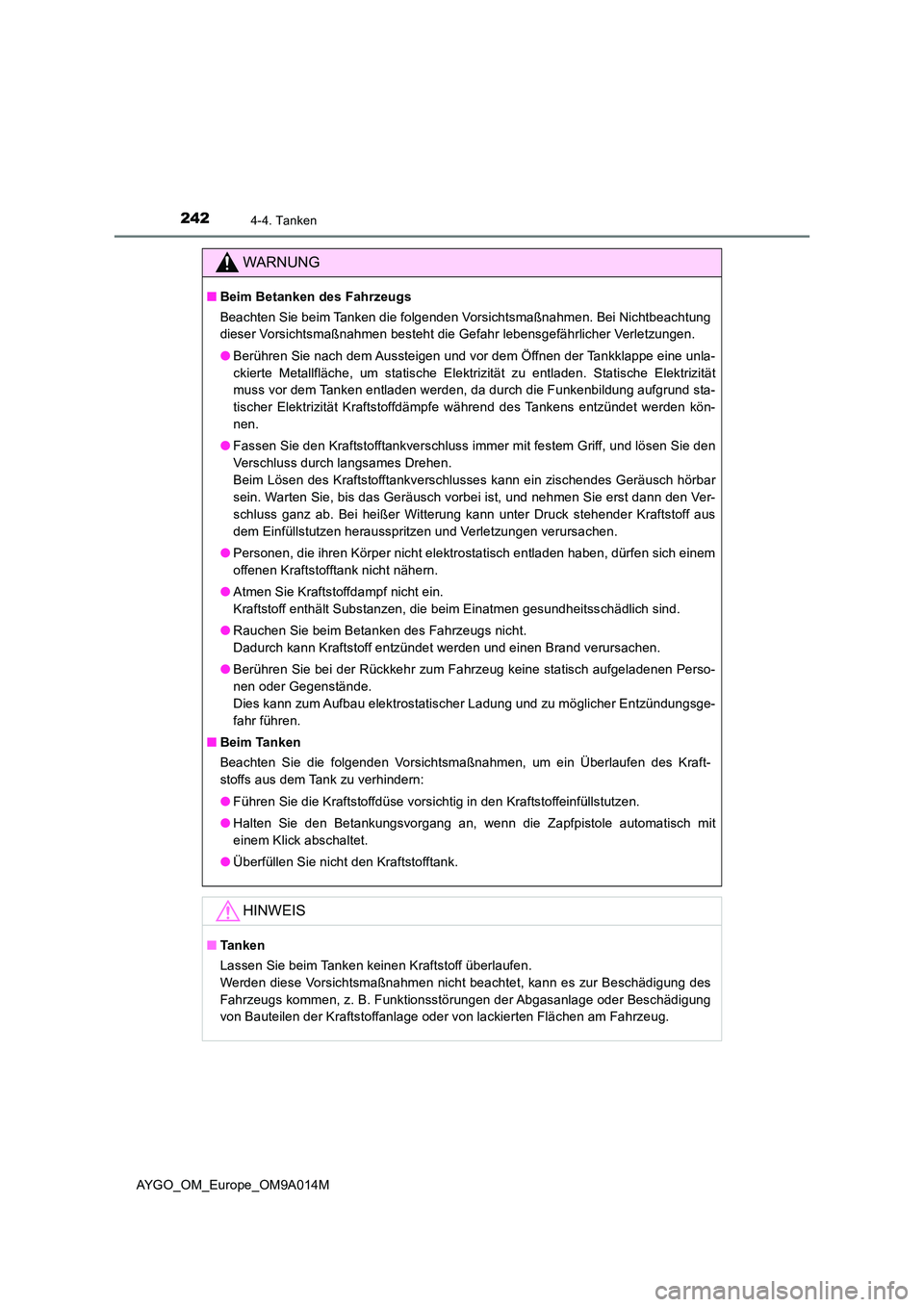 TOYOTA AYGO 2021 Betriebsanleitungen (in German) 2424-4. Tanken
AYGO_OM_Europe_OM9A014M
WARNUNG
■Beim Betanken des Fahrzeugs
Beachten Sie beim Tanken die folgenden Vorsichtsmaßnahmen. Bei Nichtbeachtung
dieser Vorsichtsmaßnahmen besteht die Ge TOYOTA AYGO 2021 Betriebsanleitungen (in German) 2424-4. Tanken
AYGO_OM_Europe_OM9A014M
WARNUNG
■Beim Betanken des Fahrzeugs
Beachten Sie beim Tanken die folgenden Vorsichtsmaßnahmen. Bei Nichtbeachtung
dieser Vorsichtsmaßnahmen besteht die Ge