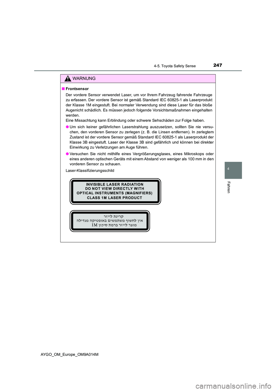 TOYOTA AYGO 2021 Betriebsanleitungen (in German) 2474-5. Toyota Safety Sense
4
Fahren
AYGO_OM_Europe_OM9A014M
WARNUNG
■Frontsensor
Der vordere Sensor verwendet Laser, um vor Ihrem Fahrzeug fahrende Fahrzeuge
zu erfassen. Der vordere Sensor ist g TOYOTA AYGO 2021 Betriebsanleitungen (in German) 2474-5. Toyota Safety Sense
4
Fahren
AYGO_OM_Europe_OM9A014M
WARNUNG
■Frontsensor
Der vordere Sensor verwendet Laser, um vor Ihrem Fahrzeug fahrende Fahrzeuge
zu erfassen. Der vordere Sensor ist g