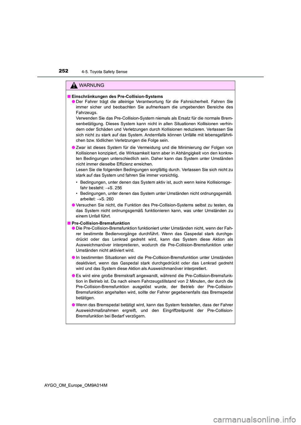 TOYOTA AYGO 2021 Betriebsanleitungen (in German) 2524-5. Toyota Safety Sense
AYGO_OM_Europe_OM9A014M
WARNUNG
■Einschränkungen des Pre-Collision-Systems ● Der Fahrer trägt die alleinige Verantwortung für die Fahrsicherheit. Fahren Sie
immer s TOYOTA AYGO 2021 Betriebsanleitungen (in German) 2524-5. Toyota Safety Sense
AYGO_OM_Europe_OM9A014M
WARNUNG
■Einschränkungen des Pre-Collision-Systems ● Der Fahrer trägt die alleinige Verantwortung für die Fahrsicherheit. Fahren Sie
immer s