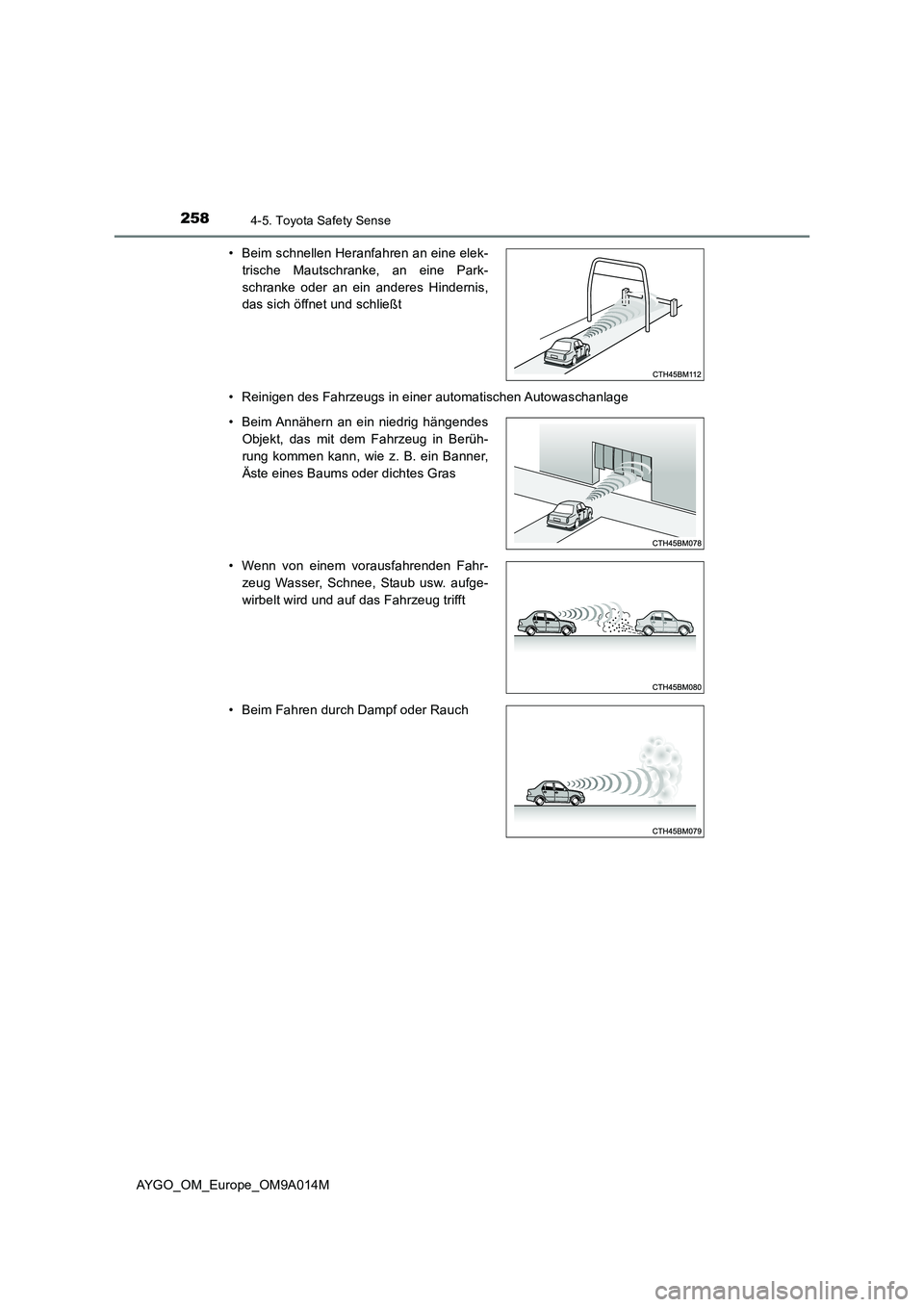 TOYOTA AYGO 2021  Betriebsanleitungen (in German) 2584-5. Toyota Safety Sense
AYGO_OM_Europe_OM9A014M 
• Reinigen des Fahrzeugs in einer automatischen Autowaschanlage 
• Beim schnellen Heranfahren an eine elek- 
trische Mautschranke, an eine Park