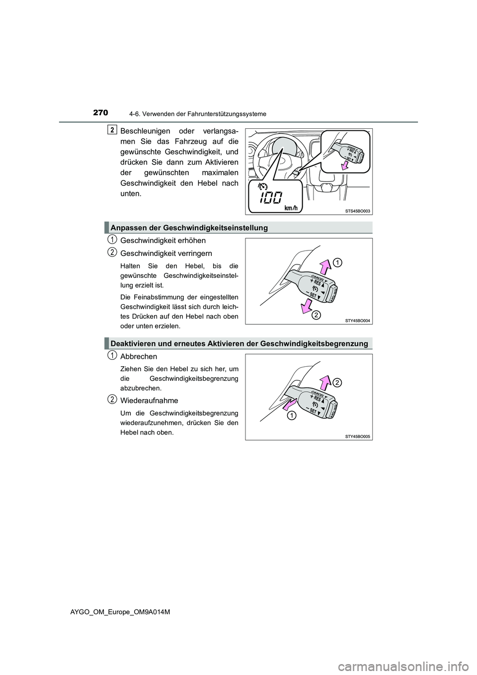 TOYOTA AYGO 2021  Betriebsanleitungen (in German) 2704-6. Verwenden der Fahrunterstützungssysteme
AYGO_OM_Europe_OM9A014M
Beschleunigen oder verlangsa-
men Sie das Fahrzeug auf die
gewünschte Geschwindigkeit, und
drücken Sie dann zum Aktivieren
de