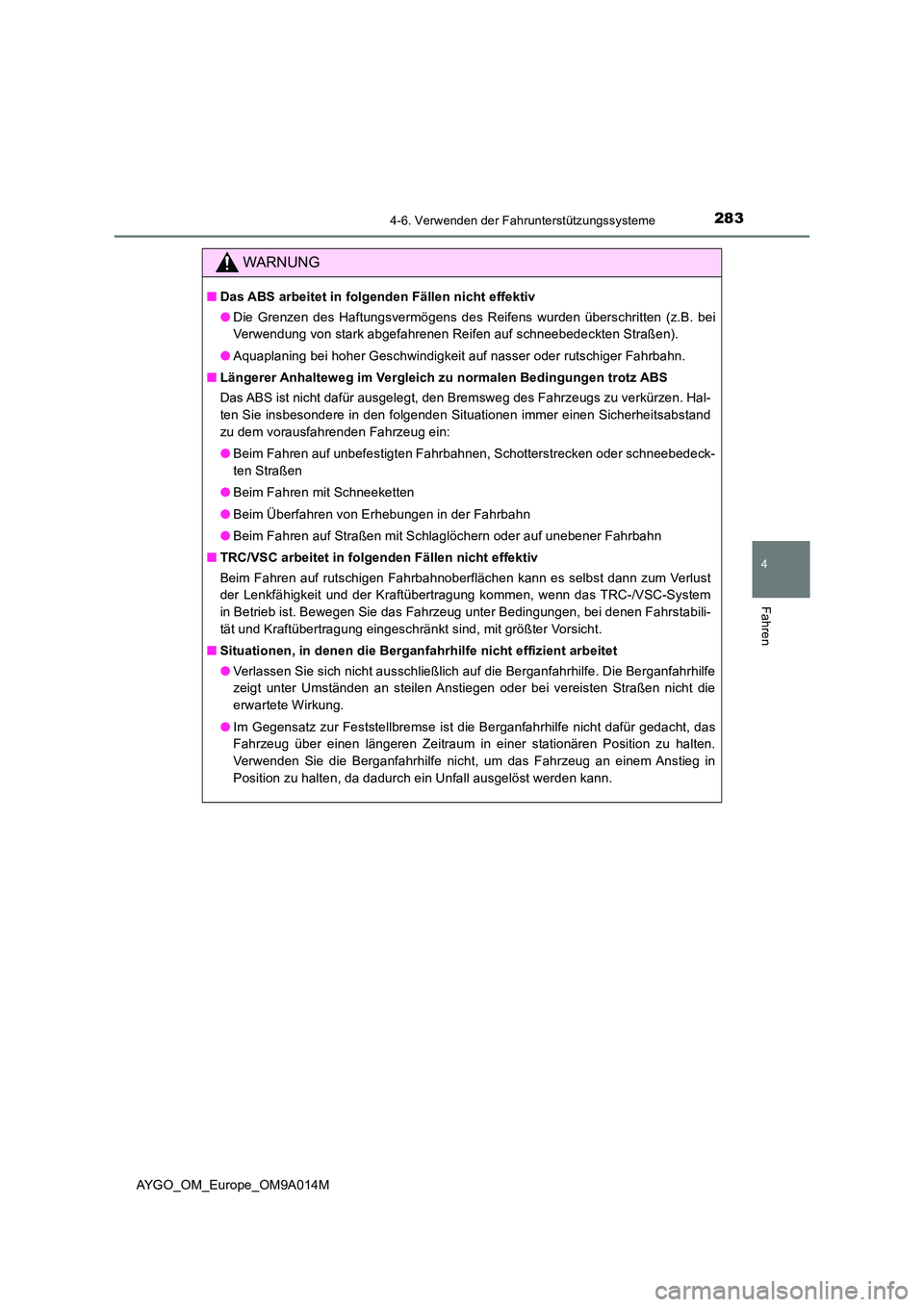 TOYOTA AYGO 2021  Betriebsanleitungen (in German) 2834-6. Verwenden der Fahrunterstützungssysteme
4
Fahren
AYGO_OM_Europe_OM9A014M
WARNUNG
■Das ABS arbeitet in folgenden Fällen nicht effektiv 
● Die Grenzen des Haftungsvermögens des Reifens wu