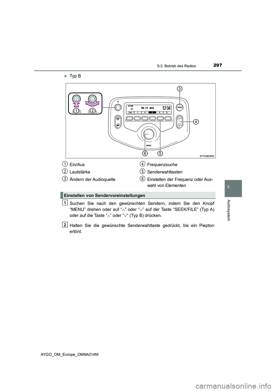 TOYOTA AYGO 2021  Betriebsanleitungen (in German) 2975-3. Betrieb des Radios
5
Audiosystem
AYGO_OM_Europe_OM9A014M
Ty p  B
Suchen Sie nach den gewünschten Sendern, indem Sie den Knopf
“MENU” drehen oder auf “” oder “” auf der Ta