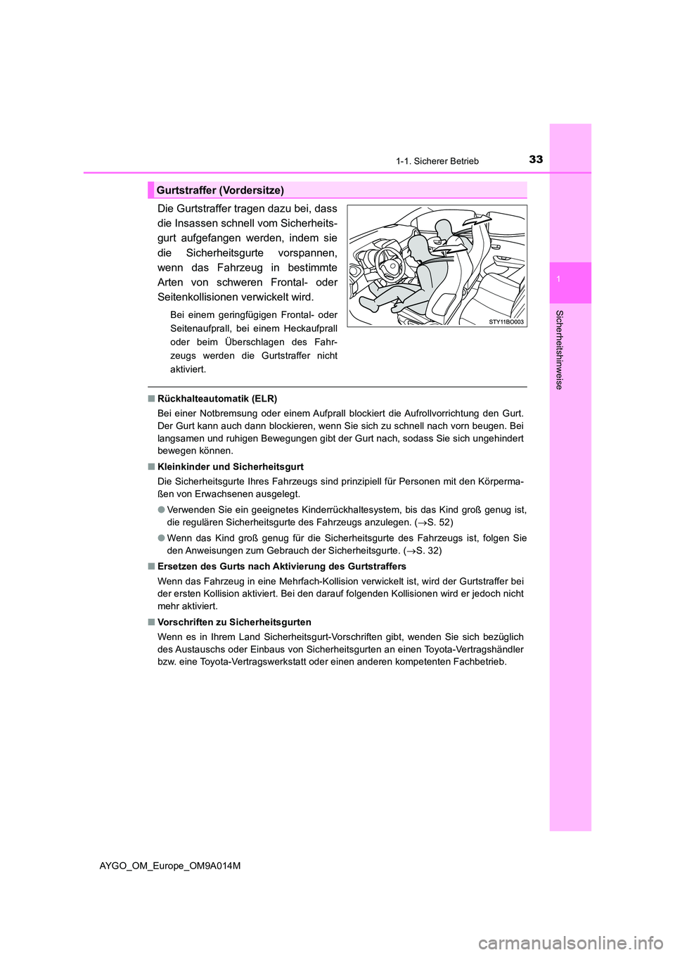 TOYOTA AYGO 2021 Betriebsanleitungen (in German) 331-1. Sicherer Betrieb
1
Sicherheitshinweise
AYGO_OM_Europe_OM9A014M
Die Gurtstraffer tragen dazu bei, dass
die Insassen schnell vom Sicherheits-
gurt aufgefangen werden, indem sie
die Sicherheitsg TOYOTA AYGO 2021 Betriebsanleitungen (in German) 331-1. Sicherer Betrieb
1
Sicherheitshinweise
AYGO_OM_Europe_OM9A014M
Die Gurtstraffer tragen dazu bei, dass
die Insassen schnell vom Sicherheits-
gurt aufgefangen werden, indem sie
die Sicherheitsg