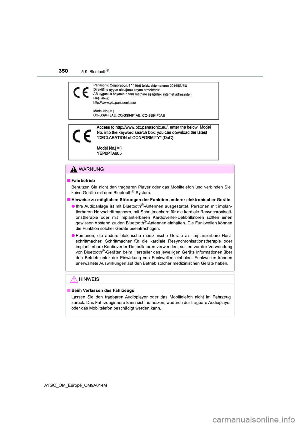 TOYOTA AYGO 2021 Betriebsanleitungen (in German) 3505-9. Bluetooth®
AYGO_OM_Europe_OM9A014M
WARNUNG
■Fahrbetrieb
Benutzen Sie nicht den tragbaren Player oder das Mobiltelefon und verbinden Sie
keine Geräte mit dem Bluetooth®-System.
■ Hinw TOYOTA AYGO 2021 Betriebsanleitungen (in German) 3505-9. Bluetooth®
AYGO_OM_Europe_OM9A014M
WARNUNG
■Fahrbetrieb
Benutzen Sie nicht den tragbaren Player oder das Mobiltelefon und verbinden Sie
keine Geräte mit dem Bluetooth®-System.
■ Hinw