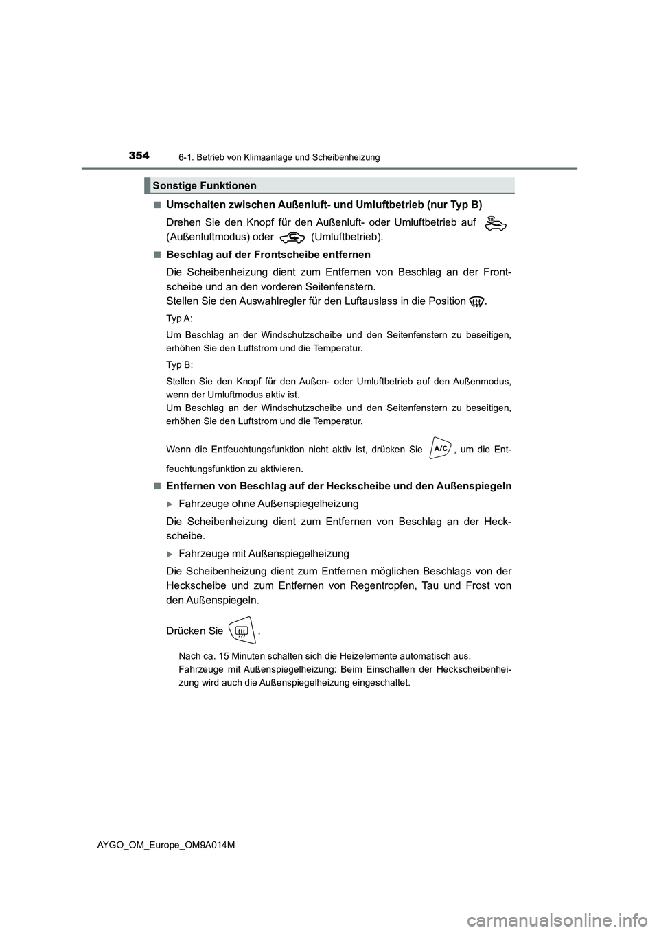 TOYOTA AYGO 2021 Betriebsanleitungen (in German) 3546-1. Betrieb von Klimaanlage und Scheibenheizung
AYGO_OM_Europe_OM9A014M■
Umschalten zwischen Außenluft- und Umluftbetrieb (nur Typ B)
Drehen Sie den Knopf für den Außenluft- oder Umluftbetrie TOYOTA AYGO 2021 Betriebsanleitungen (in German) 3546-1. Betrieb von Klimaanlage und Scheibenheizung
AYGO_OM_Europe_OM9A014M■
Umschalten zwischen Außenluft- und Umluftbetrieb (nur Typ B)
Drehen Sie den Knopf für den Außenluft- oder Umluftbetrie