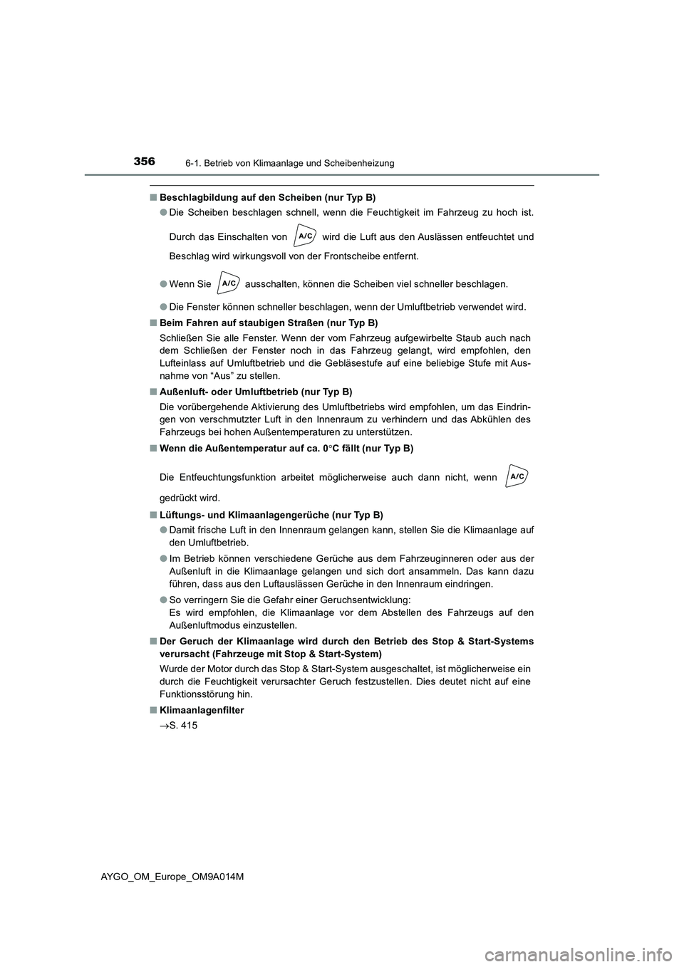 TOYOTA AYGO 2021 Betriebsanleitungen (in German) 3566-1. Betrieb von Klimaanlage und Scheibenheizung
AYGO_OM_Europe_OM9A014M
■Beschlagbildung auf den Scheiben (nur Typ B)
●Die Scheiben beschlagen schnell, wenn die Feuchtigkeit im Fahrzeug zu hoc TOYOTA AYGO 2021 Betriebsanleitungen (in German) 3566-1. Betrieb von Klimaanlage und Scheibenheizung
AYGO_OM_Europe_OM9A014M
■Beschlagbildung auf den Scheiben (nur Typ B)
●Die Scheiben beschlagen schnell, wenn die Feuchtigkeit im Fahrzeug zu hoc