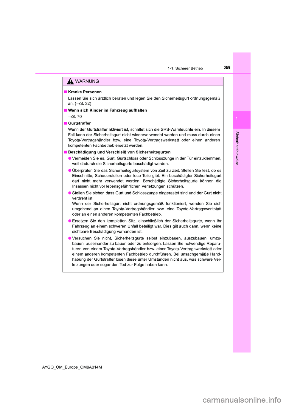 TOYOTA AYGO 2021 Betriebsanleitungen (in German) 351-1. Sicherer Betrieb
1
Sicherheitshinweise
AYGO_OM_Europe_OM9A014M
WARNUNG
■Kranke Personen
Lassen Sie sich ärztlich beraten und legen Sie den Sicherheitsgurt ordnungsgemäß
an. ( S. 32)
TOYOTA AYGO 2021 Betriebsanleitungen (in German) 351-1. Sicherer Betrieb
1
Sicherheitshinweise
AYGO_OM_Europe_OM9A014M
WARNUNG
■Kranke Personen
Lassen Sie sich ärztlich beraten und legen Sie den Sicherheitsgurt ordnungsgemäß
an. ( S. 32)