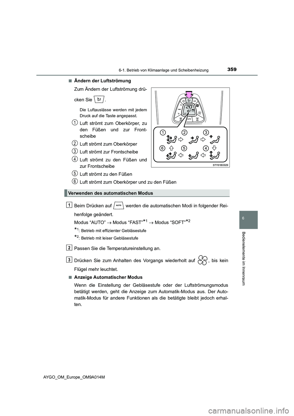 TOYOTA AYGO 2021 Betriebsanleitungen (in German) 3596-1. Betrieb von Klimaanlage und Scheibenheizung
6
Bedienelemente im Innenraum
AYGO_OM_Europe_OM9A014M■
Ändern der Luftströmung
Zum Ändern der Luftströmung drü-
cken Sie .
Die Luftauslässe TOYOTA AYGO 2021 Betriebsanleitungen (in German) 3596-1. Betrieb von Klimaanlage und Scheibenheizung
6
Bedienelemente im Innenraum
AYGO_OM_Europe_OM9A014M■
Ändern der Luftströmung
Zum Ändern der Luftströmung drü-
cken Sie .
Die Luftauslässe