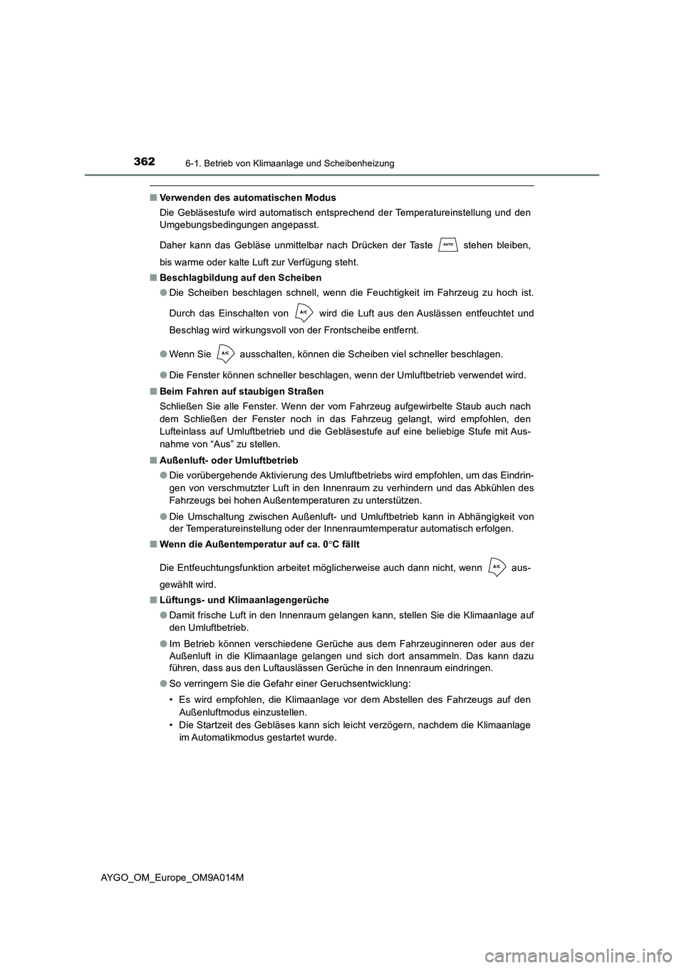 TOYOTA AYGO 2021 Betriebsanleitungen (in German) 3626-1. Betrieb von Klimaanlage und Scheibenheizung
AYGO_OM_Europe_OM9A014M
■Verwenden des automatischen Modus
Die Gebläsestufe wird automatisch entsprechend der Temperatureinstellung und den
Umgeb TOYOTA AYGO 2021 Betriebsanleitungen (in German) 3626-1. Betrieb von Klimaanlage und Scheibenheizung
AYGO_OM_Europe_OM9A014M
■Verwenden des automatischen Modus
Die Gebläsestufe wird automatisch entsprechend der Temperatureinstellung und den
Umgeb
