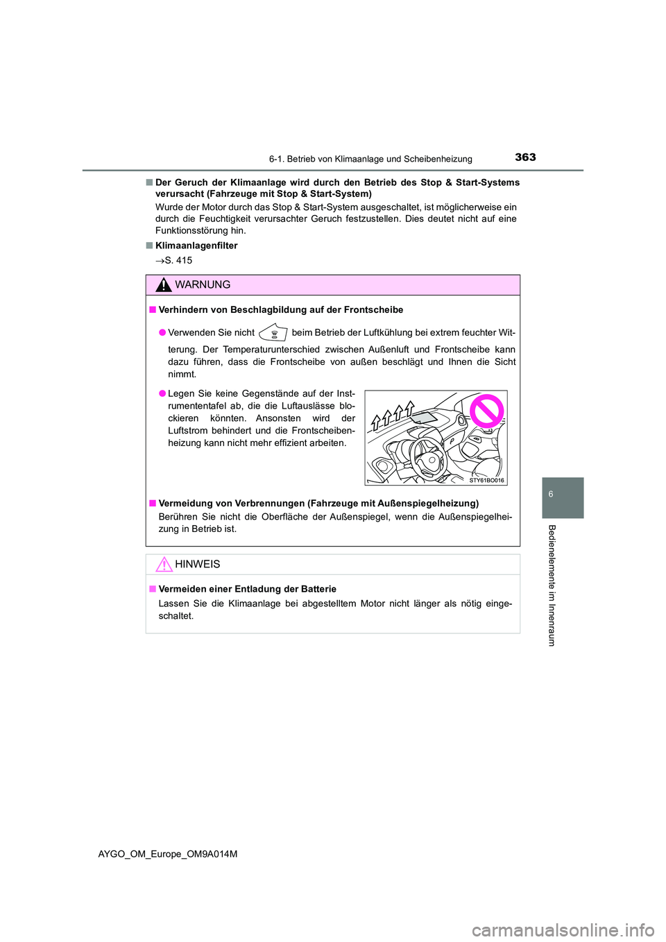 TOYOTA AYGO 2021 Betriebsanleitungen (in German) 3636-1. Betrieb von Klimaanlage und Scheibenheizung
6
Bedienelemente im Innenraum
AYGO_OM_Europe_OM9A014M
■ Der Geruch der Klimaanlage wird durch den Betrieb des Stop & Start-Systems
verursacht (F TOYOTA AYGO 2021 Betriebsanleitungen (in German) 3636-1. Betrieb von Klimaanlage und Scheibenheizung
6
Bedienelemente im Innenraum
AYGO_OM_Europe_OM9A014M
■ Der Geruch der Klimaanlage wird durch den Betrieb des Stop & Start-Systems
verursacht (F