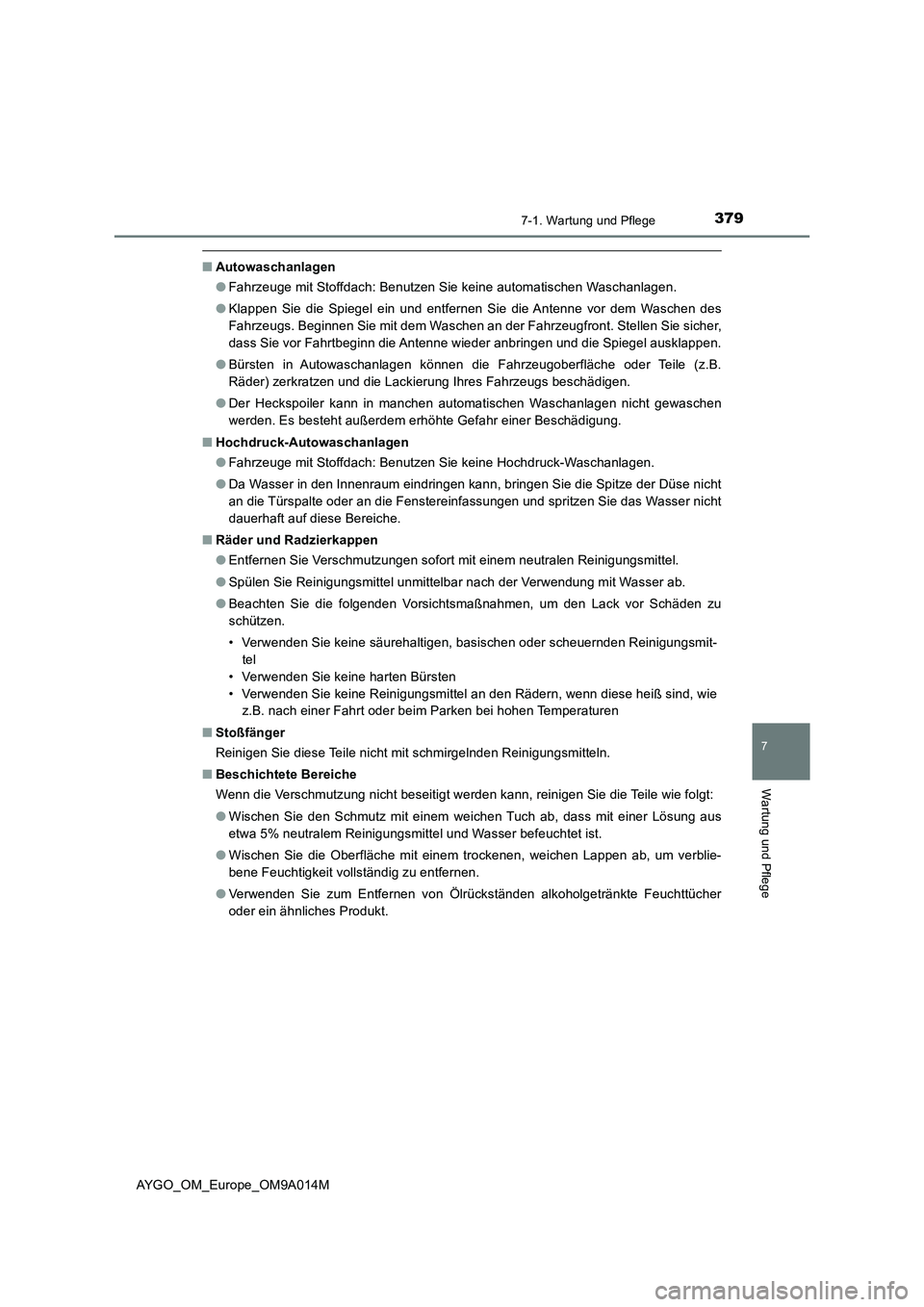 TOYOTA AYGO 2021 Betriebsanleitungen (in German) 3797-1. Wartung und Pflege
7
Wartung und Pflege
AYGO_OM_Europe_OM9A014M
■Autowaschanlagen
●Fahrzeuge mit Stoffdach: Benutzen Sie keine automatischen Waschanlagen.
●Klappen Sie die Spiegel ein un TOYOTA AYGO 2021 Betriebsanleitungen (in German) 3797-1. Wartung und Pflege
7
Wartung und Pflege
AYGO_OM_Europe_OM9A014M
■Autowaschanlagen
●Fahrzeuge mit Stoffdach: Benutzen Sie keine automatischen Waschanlagen.
●Klappen Sie die Spiegel ein un