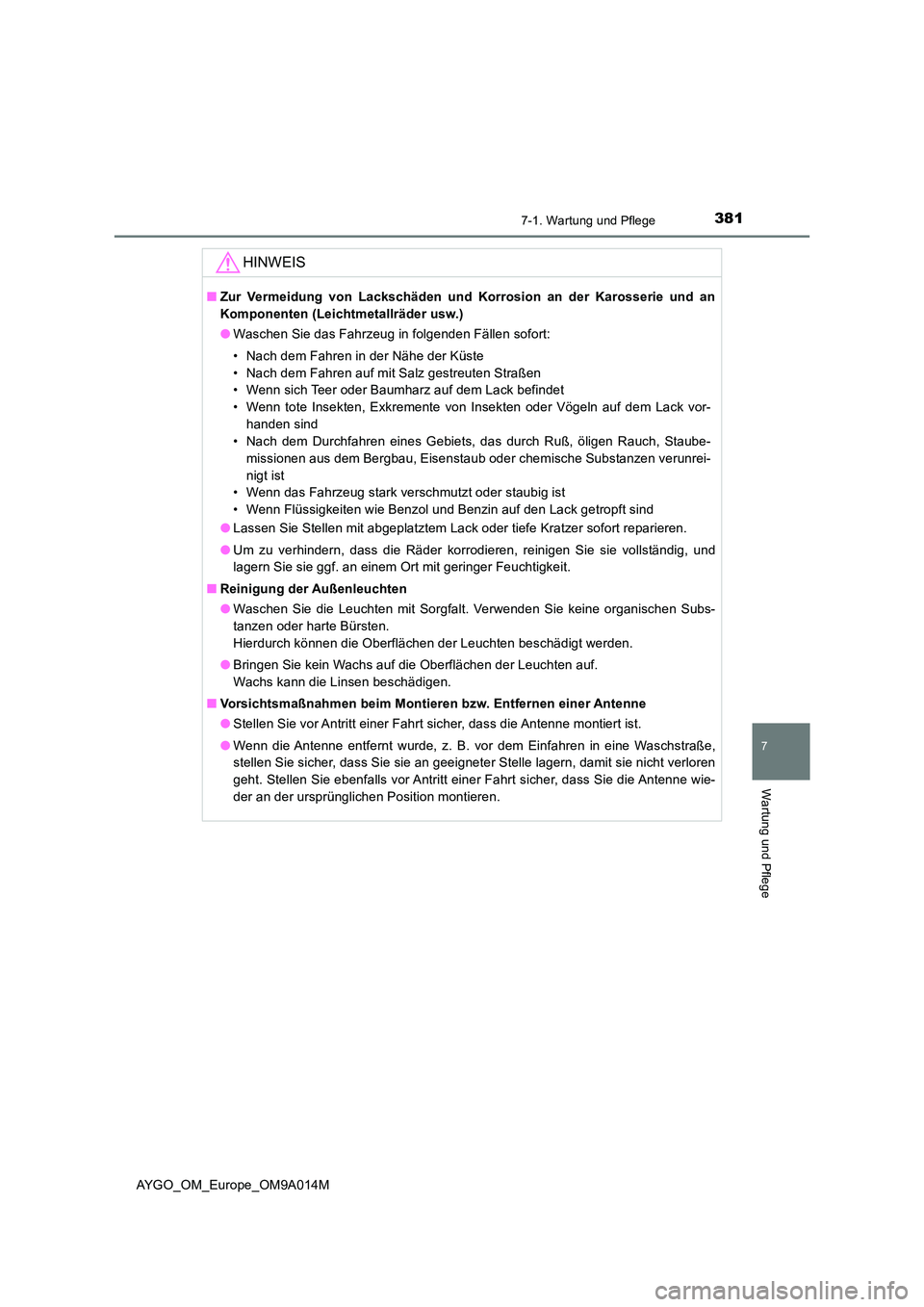TOYOTA AYGO 2021 Betriebsanleitungen (in German) 3817-1. Wartung und Pflege
7
Wartung und Pflege
AYGO_OM_Europe_OM9A014M
HINWEIS
■Zur Vermeidung von Lackschäden und Korrosion an der Karosserie und an
Komponenten (Leichtmetallräder usw.)
● Wa TOYOTA AYGO 2021 Betriebsanleitungen (in German) 3817-1. Wartung und Pflege
7
Wartung und Pflege
AYGO_OM_Europe_OM9A014M
HINWEIS
■Zur Vermeidung von Lackschäden und Korrosion an der Karosserie und an
Komponenten (Leichtmetallräder usw.)
● Wa