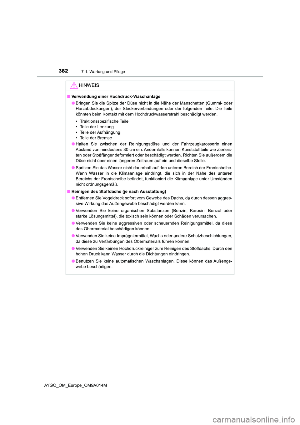 TOYOTA AYGO 2021 Betriebsanleitungen (in German) 3827-1. Wartung und Pflege
AYGO_OM_Europe_OM9A014M
HINWEIS
■Verwendung einer Hochdruck-Waschanlage
● Bringen Sie die Spitze der Düse nicht in die Nähe der Manschetten (Gummi- oder
Harzabdeckun TOYOTA AYGO 2021 Betriebsanleitungen (in German) 3827-1. Wartung und Pflege
AYGO_OM_Europe_OM9A014M
HINWEIS
■Verwendung einer Hochdruck-Waschanlage
● Bringen Sie die Spitze der Düse nicht in die Nähe der Manschetten (Gummi- oder
Harzabdeckun