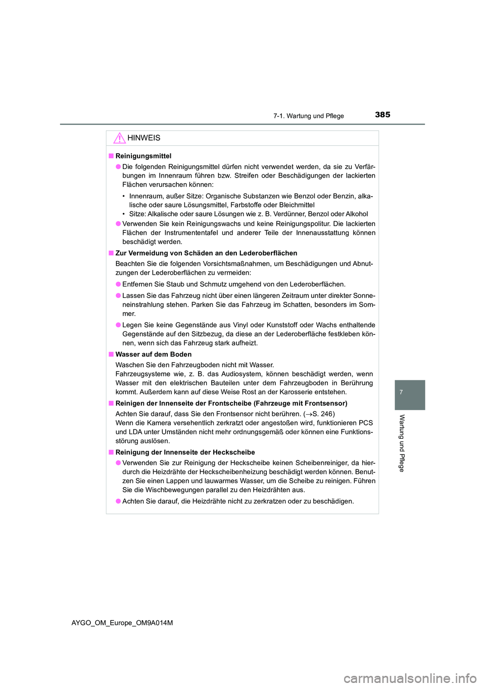 TOYOTA AYGO 2021 Betriebsanleitungen (in German) 3857-1. Wartung und Pflege
7
Wartung und Pflege
AYGO_OM_Europe_OM9A014M
HINWEIS
■Reinigungsmittel
● Die folgenden Reinigungsmittel dürfen nicht verwendet werden, da sie zu Verfär-
bungen im In TOYOTA AYGO 2021 Betriebsanleitungen (in German) 3857-1. Wartung und Pflege
7
Wartung und Pflege
AYGO_OM_Europe_OM9A014M
HINWEIS
■Reinigungsmittel
● Die folgenden Reinigungsmittel dürfen nicht verwendet werden, da sie zu Verfär-
bungen im In