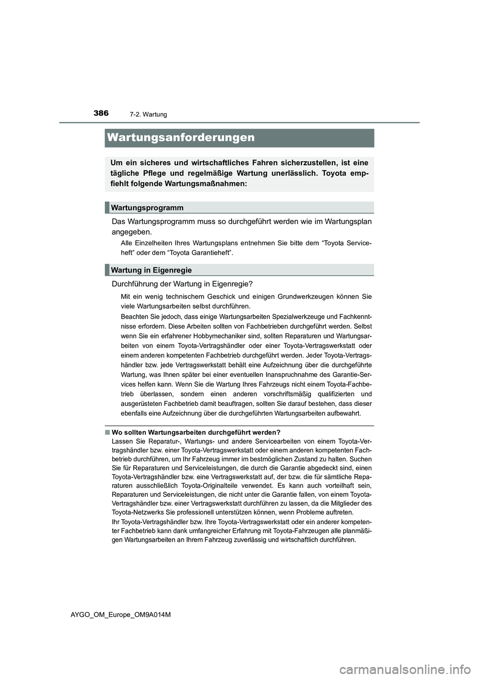 TOYOTA AYGO 2021 Betriebsanleitungen (in German) 3867-2. Wartung
AYGO_OM_Europe_OM9A014M
Wartungsanforderungen
Das Wartungsprogramm muss so durchgeführt werden wie im Wartungsplan
angegeben.
Alle Einzelheiten Ihres Wartungsplans entnehmen Sie bitte TOYOTA AYGO 2021 Betriebsanleitungen (in German) 3867-2. Wartung
AYGO_OM_Europe_OM9A014M
Wartungsanforderungen
Das Wartungsprogramm muss so durchgeführt werden wie im Wartungsplan
angegeben.
Alle Einzelheiten Ihres Wartungsplans entnehmen Sie bitte