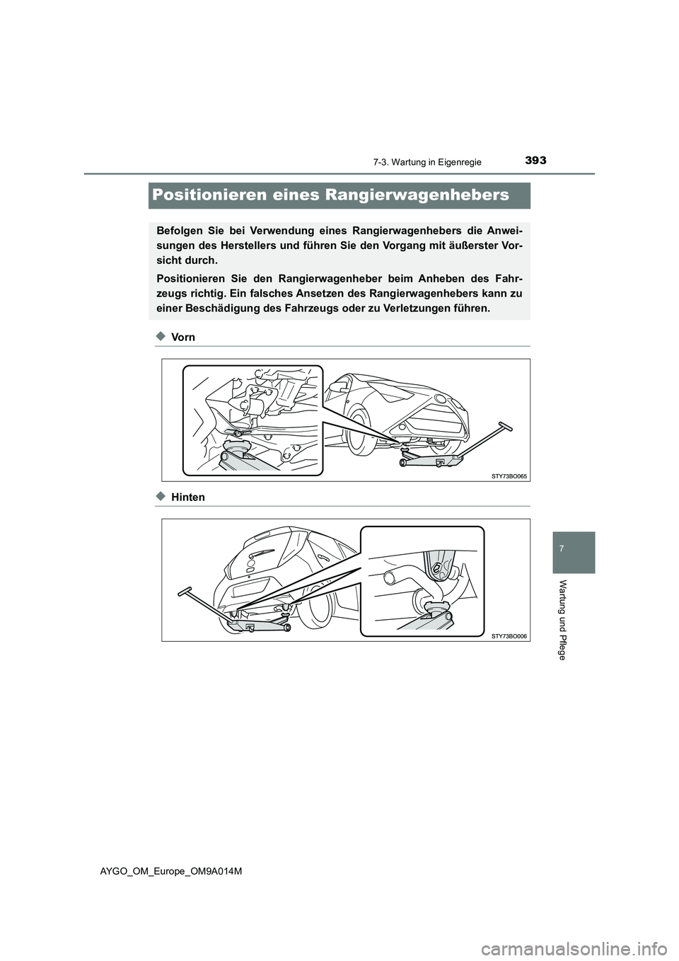 TOYOTA AYGO 2021  Betriebsanleitungen (in German) 3937-3. Wartung in Eigenregie
7
Wartung und Pflege
AYGO_OM_Europe_OM9A014M
Positionieren eines Rangierwagenhebers
◆Vo r n
◆Hinten
Befolgen Sie bei Verwendung eines Rangierwagenhebers die Anwei-
su