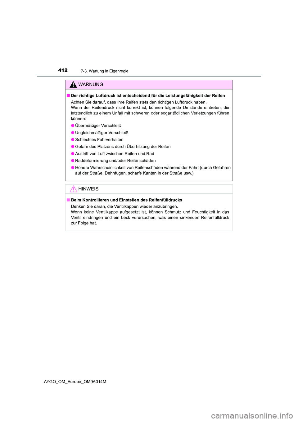 TOYOTA AYGO 2021 Betriebsanleitungen (in German) 4127-3. Wartung in Eigenregie
AYGO_OM_Europe_OM9A014M
WARNUNG
■Der richtige Luftdruck ist entscheidend für die Leistungsfähigkeit der Reifen
Achten Sie darauf, dass Ihre Reifen stets den richtige TOYOTA AYGO 2021 Betriebsanleitungen (in German) 4127-3. Wartung in Eigenregie
AYGO_OM_Europe_OM9A014M
WARNUNG
■Der richtige Luftdruck ist entscheidend für die Leistungsfähigkeit der Reifen
Achten Sie darauf, dass Ihre Reifen stets den richtige