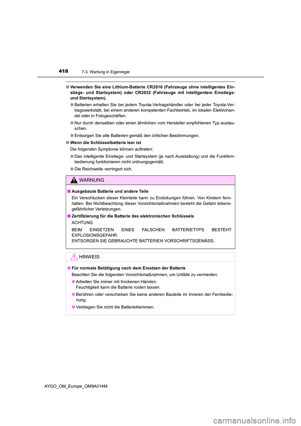 TOYOTA AYGO 2021 Betriebsanleitungen (in German) 4187-3. Wartung in Eigenregie
AYGO_OM_Europe_OM9A014M
■Verwenden Sie eine Lithium-Batterie CR2016 (Fahrzeuge ohne intelligentes Ein-
stiegs- und Startsystem) oder CR2032 (Fahrzeuge mit intelligente TOYOTA AYGO 2021 Betriebsanleitungen (in German) 4187-3. Wartung in Eigenregie
AYGO_OM_Europe_OM9A014M
■Verwenden Sie eine Lithium-Batterie CR2016 (Fahrzeuge ohne intelligentes Ein-
stiegs- und Startsystem) oder CR2032 (Fahrzeuge mit intelligente