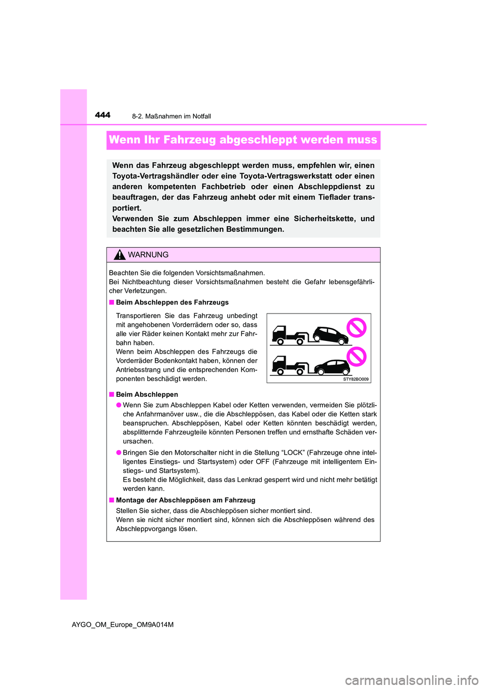 TOYOTA AYGO 2021  Betriebsanleitungen (in German) 4448-2. Maßnahmen im Notfall
AYGO_OM_Europe_OM9A014M
Wenn Ihr Fahrzeug abgeschleppt werden muss
Wenn das Fahrzeug abgeschleppt werden muss, empfehlen wir, einen 
Toyota-Vertragshändler oder eine  To