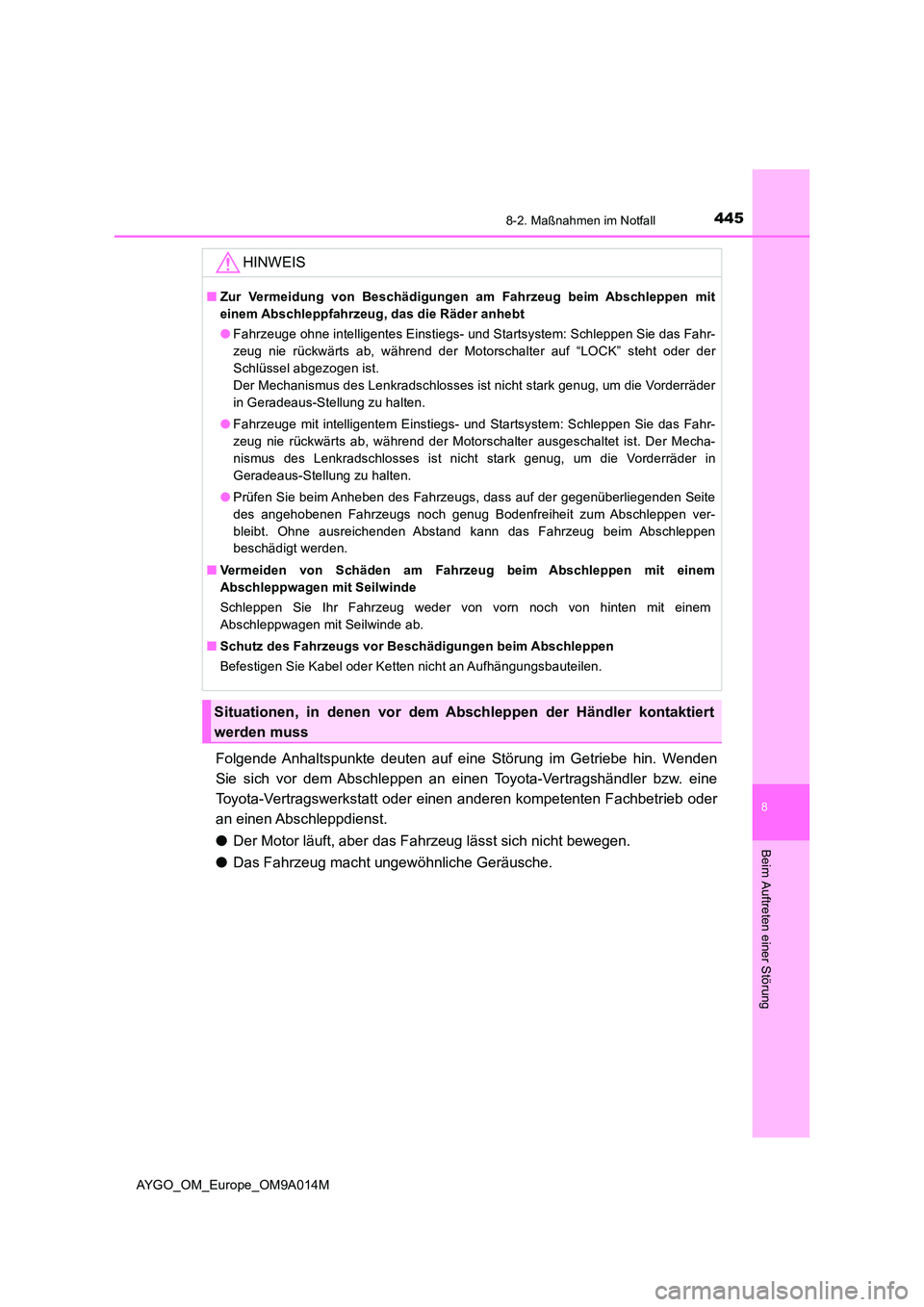 TOYOTA AYGO 2021  Betriebsanleitungen (in German) 4458-2. Maßnahmen im Notfall
8
Beim Auftreten einer Störung
AYGO_OM_Europe_OM9A014M
Folgende Anhaltspunkte deuten auf eine Störung im Getriebe hin. Wenden 
Sie sich vor dem Abschleppen an einen Toy