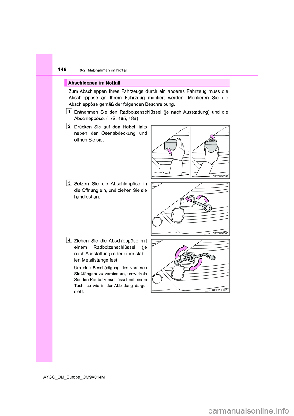 TOYOTA AYGO 2021  Betriebsanleitungen (in German) 4488-2. Maßnahmen im Notfall
AYGO_OM_Europe_OM9A014M
Zum Abschleppen Ihres Fahrzeugs durch ein anderes Fahrzeug muss die 
Abschleppöse an Ihrem Fahrzeug montiert werden. Montieren Sie die 
Abschlepp