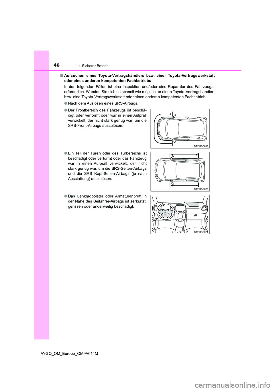 TOYOTA AYGO 2021 Betriebsanleitungen (in German) 461-1. Sicherer Betrieb
AYGO_OM_Europe_OM9A014M
■ Aufsuchen eines Toyota-Vertragshändlers bzw. einer Toyota-Vertragswerkstatt
oder eines anderen kompetenten Fachbetriebs
In den folgenden Fällen TOYOTA AYGO 2021 Betriebsanleitungen (in German) 461-1. Sicherer Betrieb
AYGO_OM_Europe_OM9A014M
■ Aufsuchen eines Toyota-Vertragshändlers bzw. einer Toyota-Vertragswerkstatt
oder eines anderen kompetenten Fachbetriebs
In den folgenden Fällen