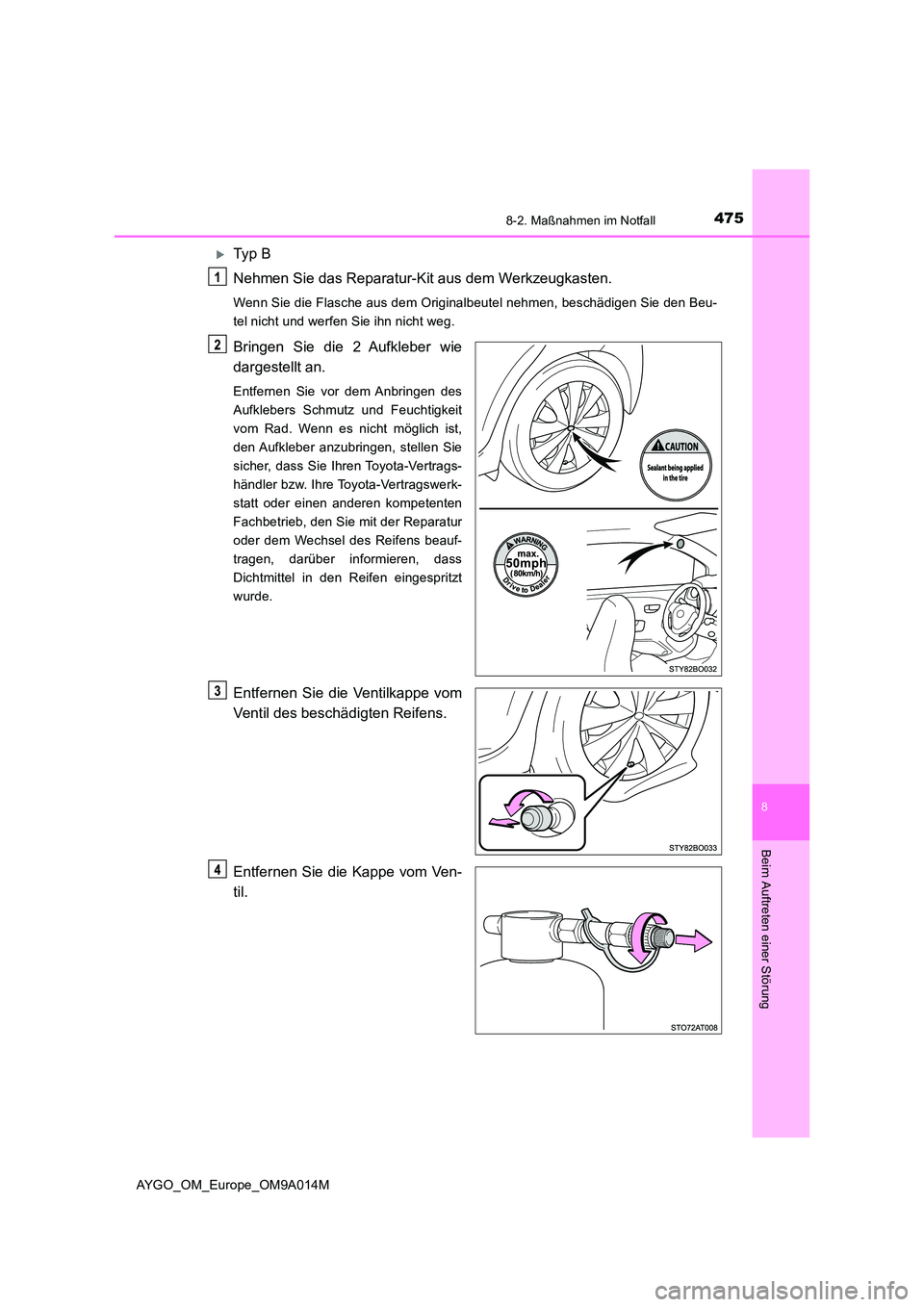 TOYOTA AYGO 2021  Betriebsanleitungen (in German) 4758-2. Maßnahmen im Notfall
8
Beim Auftreten einer Störung
AYGO_OM_Europe_OM9A014M
Ty p  B 
Nehmen Sie das Reparatur-Kit aus dem Werkzeugkasten.
Wenn Sie die Flasche aus dem Originalbeutel nehme