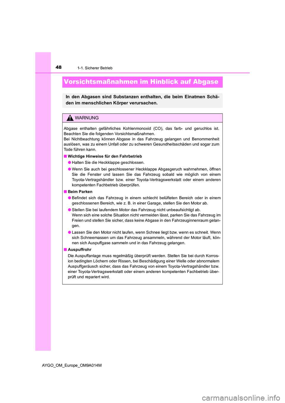 TOYOTA AYGO 2021 Betriebsanleitungen (in German) 481-1. Sicherer Betrieb
AYGO_OM_Europe_OM9A014M
Vorsichtsmaßnahmen im Hinblick auf Abgase
In den Abgasen sind Substanzen enthalten, die beim Einatmen Schä-
den im menschlichen Körper verursachen.
TOYOTA AYGO 2021 Betriebsanleitungen (in German) 481-1. Sicherer Betrieb
AYGO_OM_Europe_OM9A014M
Vorsichtsmaßnahmen im Hinblick auf Abgase
In den Abgasen sind Substanzen enthalten, die beim Einatmen Schä-
den im menschlichen Körper verursachen.