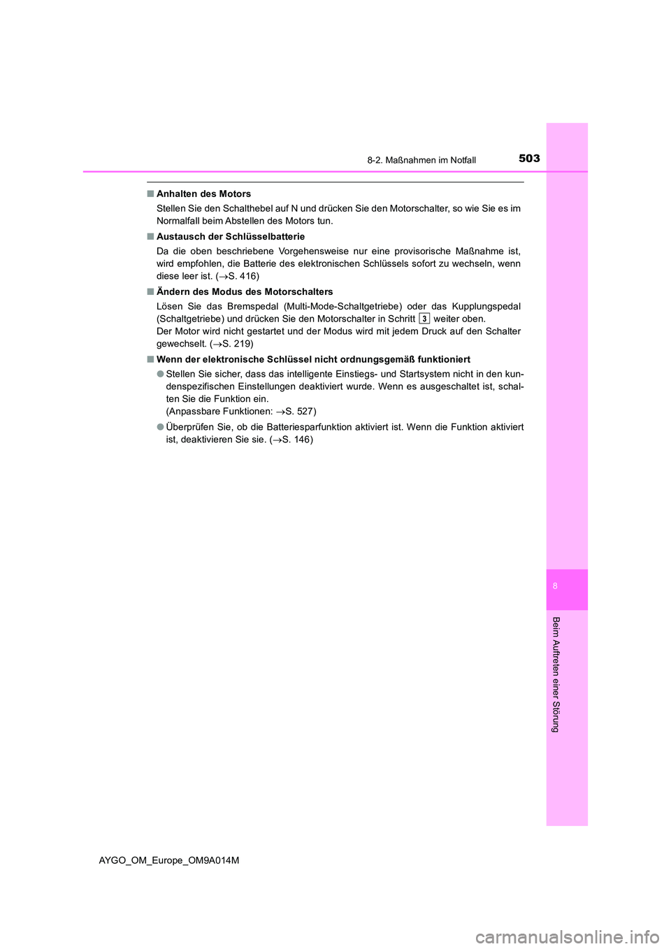 TOYOTA AYGO 2021  Betriebsanleitungen (in German) 5038-2. Maßnahmen im Notfall
8
Beim Auftreten einer Störung
AYGO_OM_Europe_OM9A014M
■Anhalten des Motors 
Stellen Sie den Schalthebel auf N und drücken Sie den Motorschalter, so wie Sie es im 
No