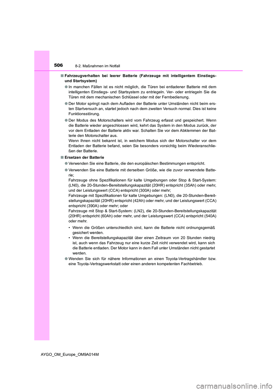 TOYOTA AYGO 2021  Betriebsanleitungen (in German) 5068-2. Maßnahmen im Notfall
AYGO_OM_Europe_OM9A014M 
■ Fahrzeugverhalten bei leerer Batterie (Fahrzeuge mit intelligentem Einstiegs- 
und Startsystem) 
● In manchen Fällen ist es nicht möglich