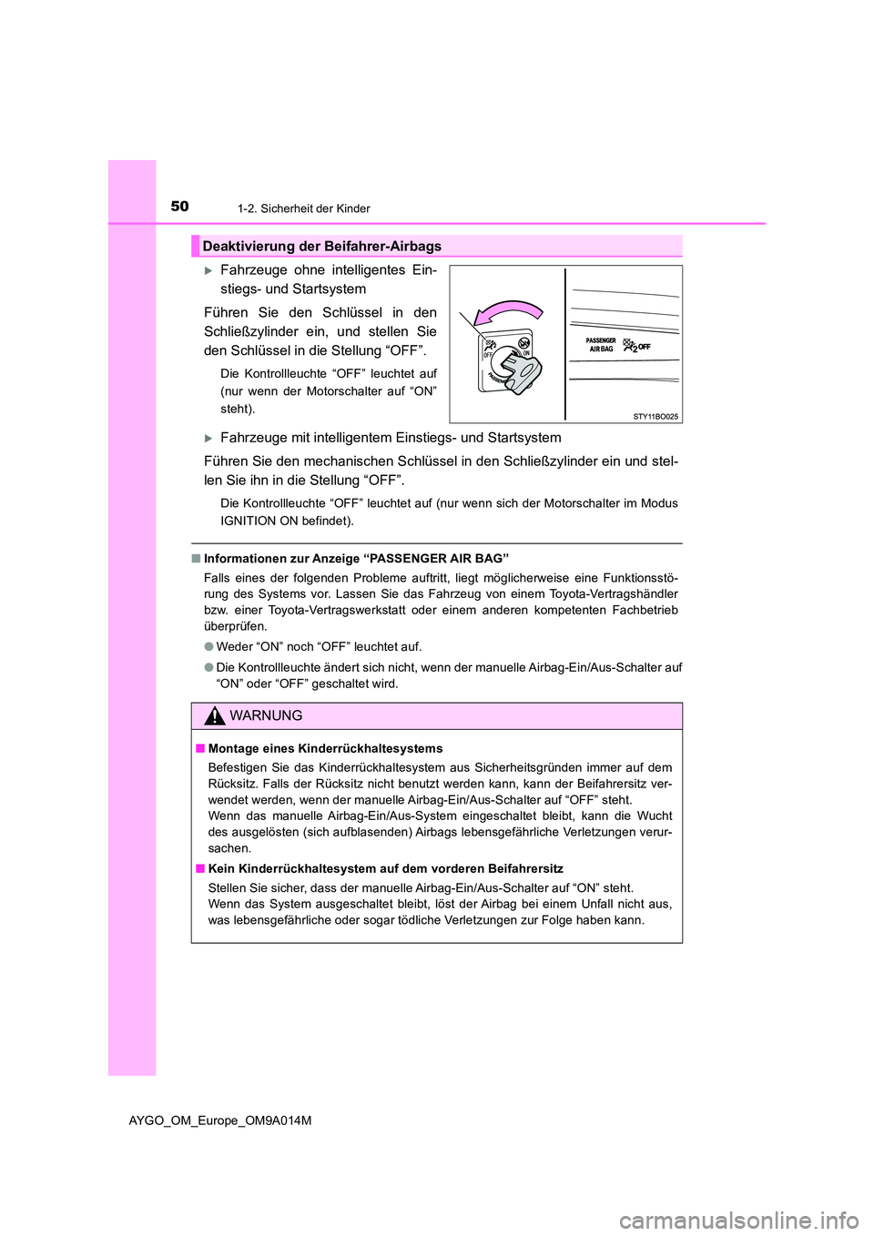 TOYOTA AYGO 2021 Betriebsanleitungen (in German) 501-2. Sicherheit der Kinder
AYGO_OM_Europe_OM9A014M
Fahrzeuge ohne intelligentes Ein-
stiegs- und Startsystem
Führen Sie den Schlüssel in den
Schließzylinder ein, und stellen Sie
den Schlü TOYOTA AYGO 2021 Betriebsanleitungen (in German) 501-2. Sicherheit der Kinder
AYGO_OM_Europe_OM9A014M
Fahrzeuge ohne intelligentes Ein-
stiegs- und Startsystem
Führen Sie den Schlüssel in den
Schließzylinder ein, und stellen Sie
den Schlü