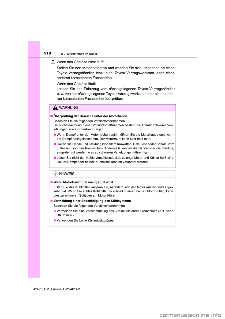 TOYOTA AYGO 2021  Betriebsanleitungen (in German) 5108-2. Maßnahmen im Notfall
AYGO_OM_Europe_OM9A014M
Wenn das Gebläse nicht läuft:  
Stellen Sie den Motor sofort ab und wenden Sie sich umgehend an einen 
Toyota-Vertragshändler bzw. eine Toyota-